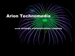 Arion Technomedia   … a strategic communications company   
