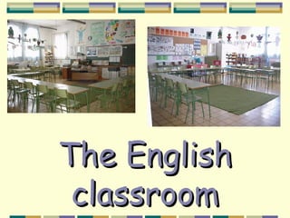 The English
 classroom
 