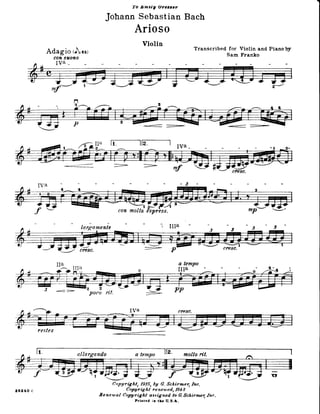 7'o l!;ntty Aretscr
JohannSebastianBach
Arioso
Violin
Adagio r}=osr
consuono
IVA -
Transcribed for
Sam
Violin and Piano b;r
Franko
:
olf-
F..--_
<-:t
; IIIA
- ===-
largantente
-___-/
,--> enesc.
t9-, ttt"
a tentpo
IIIA
-r *- P-'
molta dsprVss.
allargando
Copyright, 1915,by G. Schirmeq Inc.
Coloyr ig ht re neuted, 791.?
Reneual Cqrjlrighl assigned to GSciirmcq Ine.
Priared ir thc U.S.A.
26240 c
 