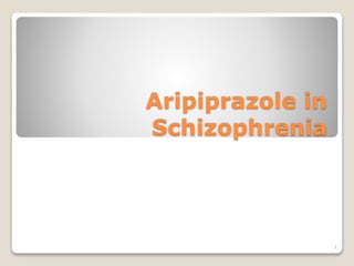Aripiprazole in
Schizophrenia
1
 