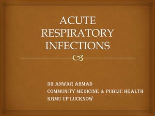 DR Anwar ahmad
COMMUNITY MEDICINE & PUBLIC HEALTH
KGMU UP LUCKNOW
 