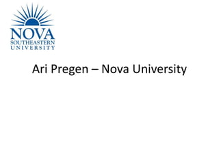 Ari Pregen – Nova University 
 