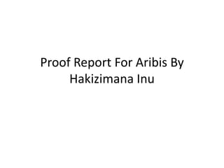 Proof Report For Aribis By
     Hakizimana Inu
 