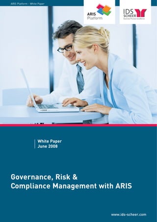 ARIS Platform - White Paper




                     White Paper
                     June 2008




Governance, Risk 
Compliance Management with ARIS


                                   www.ids-scheer.com
 