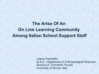 [object Object],[object Object],[object Object],Valeria Pandolfini Di.S.A., Department of Anthropological Sciences Science of  Formation Faculty University of Genoa, Italy 