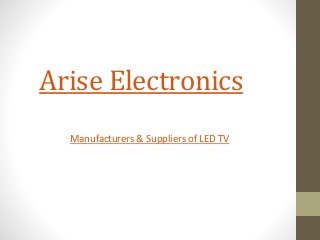 Arise Electronics
Manufacturers & Suppliers of LED TV
 