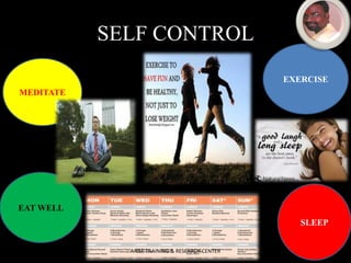 SELF CONTROL
EXERCISE

MEDITATE

EAT WELL
SLEEP
ARISE TRAINING & RESEARCH CENTER

 