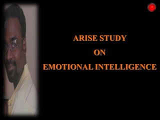 ARISE STUDY
ON
EMOTIONAL INTELLIGENCE
 