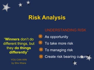 Risk Analysis ,[object Object],[object Object],[object Object],UNDERSTANDING RISK As opportunity To take more risk To managing risk Create risk bearing culture  