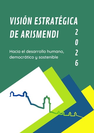 VISIÓN ESTRATÉGICA
DE ARISMENDI
Hacia el desarrollo humano,
democrático y sostenible
2
0
2
6
 