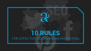 10 RULES
FOR EFFECTIVE SOCIAL MEDIA MARKETING
 