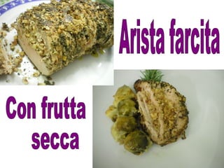 Arista farcita Con frutta secca 