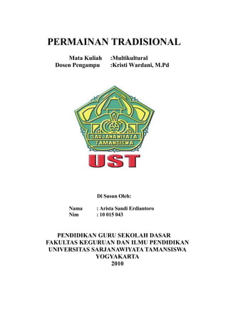 PERMAINAN TRADISIONAL<br />Mata Kuliah:Multikultural<br />Dosen Pengampu:Kristi Wardani, M.Pd<br />Di Susun Oleh:<br />Nama: Arista Sandi Erdiantoro<br />Nim: 10 015 043<br />PENDIDIKAN GURU SEKOLAH DASAR<br />FAKULTAS KEGURUAN DAN ILMU PENDIDIKAN<br />UNIVERSITAS SARJANAWIYATA TAMANSISWA<br />YOGYAKARTA<br />2010<br />TIGA JADI<br />(DOLANAN ANAK TRADISIONAL)<br />   <br />Menilik dari namanya, jelas bahwa permainan tradisional ini memang menyerap dari bahasa Indonesia. Dalam bahasa Jawa, berarti  telu dadi . Artinya, ketika ada tiga  gacuk  alat bermain yang berjajar tiga (baik horisontal, vertikal, dan diagonal) artinya menang. Permainan ini hampir mirip dengan permainan tradisional Jawa lainnya seperti mul-mulan dan bas-basan. Melihat nama permainan ini, menurut sebuah sumber, telah dikenal oleh anak-anak di masyarakat Jawa, termasuk pula di daerah Yogyakarta sejak sekitar 1960—1970-an.  <br />Permainan Tiga Satu adalah sebuah permainan ringan, mudah, dan sederhana bagi usia anak-anak SD. Permainan ini tidak perlu membutuhkan lapangan permainan yang luas, cukup 1 meter persegi sudah cukup. Bisa dimainkan di halaman rumah maupun di luar rumah, asalkan tempatnya teduh. Lantai biasanya tempat yang paling cocok. Namun jika terpaksa dimainkan di atas tanah juga tidak masalah. Walaupun permainan ini cukup <br />mudah dan tidak menguras tenaga bagi yang bermain, namun membutuhkan konsentrasi dan taktik yang jitu. Dalam permainan ini ada pemain yang kalah dan menang. Satu permainan Tiga Jadi cukup dilakukan oleh dua anak yang saling berhadap-hadapan.  <br />Biasanya anak yang bermain Tiga Jadi mengambil waktu senggang, misalkan istirahat sekolah atau sehabis pulang sekolah. Bisa pula dilakukan sore hari sehabis mandi sore sebelum belajar malam. Di saat terang bulan yang menjadi favorit bermain di <br />masa lalu juga sering dipakai sebagai ajang bermain. Memang yang sering bermain Tiga Satu adalah anak laki-laki. Namun demikian, kadang pula juga Tiga Satu dimainkan oleh anak-anak perempuan atau campuran. <br />Alat yang dibutuhkan untuk bermain ini pun juga cukup sederhana, karena <br />hanya mengambil dari benda-benda alam sekitar, seperti biji buah (kecik), kerikil, kreweng, dan semacamnya. Kadang pula memakain sobekan kertas, kardus, dan semacamnya. Setiap anak yang bermain, sebaiknya mencari tiga buah gacuk (alat bermain yang sama), misalnya kalau krikil, krikil semua. Pemain lain bisa menggunakan kecik semua. Tujuannya agar dalam permainan mudah membedakan gacuk sendiri dengan gacuk lawan.  Sebelum permainan dimulai, biasanya ada aturan tidak tertulis yang harus disepakati bersama untuk menjaga permainan agar berjalan jujur, tidak curang, dan menjunjung sportivitas, misalnya:<br />,[object Object]