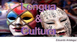 Lengua
&
Cultura
Eduardo Aristegui
Lengua
&
Cultura
 