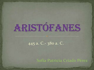 445 a. C.- 380 a. C.



    Sofía Patricia Criado Pérez
 