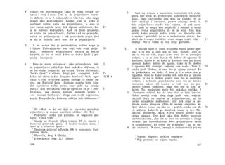 4   vidjeti na putovanjima kako je svaki čovjek čo­                    7       Sad na stranu s naravnim razlozima tih prije­
    vjeku i svoj i mio. Čini se da prijateljstvo održa­                     pora (jer nisu ni primjereni sadašnjem istraživa­
    va države, te se i zakonodavci više trse oko njega                      nju), nego razvidimo one koji su ljudski, te se
    negoli oko pravednosti; naime, čini se kako je                          tiču značaja i čuvstava, poput pitanja može li           10
    složnost nešto nalik na prijateljstvo, a ona je                         biti prijateljstva među bilo kojima, ili pak neva­
    ono čemu najviše teže, dok izgone nesložnost, ko-        25             ljali ljudi ne mogu biti prijatelji, i postoji li samo
    ja je najveći neprijatelj. Kad su ljudi prijatelji,                     jedna vrsta prijateljstva ili ih je više. Oni koji
    ne treba im pravednosti; dočim kad su pravedni,                         misle kako postoji jedna vrsta, jer dopušta više
    treba im prijateljstva. I od pravednih stvari čini                      i manje, 1 pouzdali su se u nedostatan dokaz, bu­
    se da je najviše tako ono što je prijateljstvo. 1                       dući da i stvari različite vrste mogu imati više i       15
                                                                            manje. Nu o tome se već prije govorilo. 2
5      I ne samo što je prijateljstvo nužno nego je
    i lijepo. Pohvaljujemo one koji vole svoje prija-        30       II.      A možda nam ο tima stvarima bude jasno spo­
    telje, i mnoštvo prijateljstava smatra se nečim                         zna li se što je ono što se voli. Naime, čini se
    lijepim; uz to se misli kako su dobri ljudi i pri­                      da se sve ne voli, nego samo ono što je dostojno
    jatelji istovjetni.                                                     voljeti, a to je ono što je ili dobro ili ugodno ili
                                                                            korisno; činilo bi se kako je korisno ono po čemu
6      Ima ne malo prijepora i oko prijateljstva. Jed-       2              postaje kakvo dobro ili ugoda, tako te bi dobro
    ni prijateljstvo određuju kao nekakvu sličnost, te                      i ugodno bili dostojni voljenja kao svrhe. Vole li       20
    su im slični prijatelji, pa otuda 'sličan sličnomu',               2    onda ljudi Dobro, ili ono što je njima dobro? To
    'čavka čavki' 2 i slično; drugi pak, nasuprot, kažu      35             se pokatkada ne slaže. A isto je i s onim što je
    kako su slični jedni drugima lončari. 3 Neki opet        1155 b         ugodno. Čini se kako svatko voli ono što je njemu
                                                                            dobro, te da je dobro uopće ono što je dostojno
    traže u tim stvarima dublje razloge iz same na­                         voljeti, i nekomu pojedinomu ono što je njemu
    ravi, pa Euripid kaže »Isušena zemlja ljubi kišu,                       samomu takvo; ali svatko ne voli ono što jest            25
    dok uzvišeno nebo puno kiše ljubi na zemlju                             dobro njemu samomu, nego što mu se čini ta­
    pasti,«4 dok Heraklitu »što je oprečno to je i pro-      5              kvim. To, međutim, neće biti nikakva razlika. I
    bitačno«, »od razlika nastaje najljepši sklad« i                   3    'dostojno voljeti' bit će ono što se čini takvim.
    »sve nastaje borbom«.' Drugi pak tvrde suprotno,                        Iako postoji troje zbog čega ljudi vole, voljenje
    poput Empedokla, kojemu »slično teži sličnomu.«'                        neživih bića ne naziva se prijateljstvom, jer tu
                                                                            nema uzajamne naklonosti, niti pak želje za do­
                                                                            brom tomu drugom (bilo bi naime smiješno že­
      1
                                                                            ljeti dobro vinu; pa ako se i poželi, onda tek da        30
        Ili »Misli se da oni koji su pravedni posjeduju                     se uščuva, kako bi ga dotičnik imao za se). Me­
    prijateljstvo u svojem najvišem obliku« (H. R.).                        đutim, prijatelju, kažu, treba željeti dobro radi
      2
        Podrijetlo izreke nije poznato, ali odgovara poz­                   njega samoga. One koji tako žele dobro nazivaju
    natoj 'Vrana vrani . . .'                                               dobrohotnima, ako im se isto ne uzvraća s druge
      3
        Aluzija na Hezioda (Djela i dani), 25; to mjesto u                  strane, jer dobrohotnost biva prijateljstvo samo
    doslovnu prijevodu glasi: »I lončar lončara mrzi, i                     u uzajamnosti. Ili treba još pridodati i da ne bu-
    tesar se s tesarom spori.«                                         4    de skrivena. Naime, mnogi su dobrohotni i prema
      4
        Doslovan prijevod odlomka 898 iz nepoznata Euri-
    pidovog djela.
      5
        Heraklit, Frag. 8 (Diels).                                            1
                                                                                  Naime: dopušta različite stupnjeve.
      6
        Empedoklo, Frag. 22.5 (Diels).                                        2
                                                                                  Nije poznato na kojem mjestu.
    166                                                                                                                       167
 