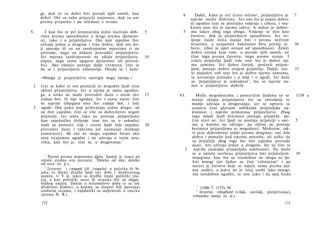 ge, dok će to dobri biti poradi njih samih, kao                  4       Dakle, kako je već često rečeno 1 , prijateljstvo je   7
     dobri. Ovi su tako prijatelji naprosto, dok su oni                    najviše među dobrima. Jer ono što je uopće dobro
     prema pripatku i po sličnosti s ovima.                                ili ugodno čini se dostojno voljenja i izbora, i sva­
                                                                           komu ono što je njemu takvo. A dobar je dobro-
V.      I kao što se pri krepostima jedni nazivaju dob-         5     5    mu takav zbog toga oboga. Voljenje se čini kao
     rima prema sposobnosti a drugi prema djelatno­                        čuvstvo, dok je prijateljstvo sposobnost. Jer vo­
     sti, tako i u prijateljstvu. Oni koji zajedno žive                    ljenje može ništa manje biti i prema neživim
     uživaju jedno u drugom i čine dobra, dok oni ko­                      stvarima, a uzajamna naklonost biva prema iz-             30
     ji spavaju ili su na razdvojenim mjestima ti ne                       boru; izbor je opet ovisan od sposobnosti. Želeći
     provode, nego su nakani provoditi prijateljstvo.                      dobra onima koje vole, a poradi njih samih, ne
     Jer mjesna razdvojenosti ne ukida prijateljstvo            10         čine toga prema čuvstvu, nego prema stanju. I
     uopće, nego samo njegovu djelatnost (ili proved­                      voleći prijatelja ljudi vole ono što je dobro nji­
     bu). Ako odsuće potraje dulje vremena, čini se                         ma samima. Jer dobar čovjek, postavši prijate­
     da se i prijateljstvo zaboravlja. Otuda se i kaže:                    ljem, postaje dobro svojem prijatelju. Dakle, sva-        35
                                                                            ki pojedini voli ono što je dobro njemu samomu,
     »Mnoga je prijateljstva razvrgla duga šutnja.« 1                       te uzvraćaju jednako i u želji i u ugodi. Jer kaže
                                                                            se 'prijateljstvo je jednakost', što se najviše na­
 2   čini se kako ni oni postariji ni mrgodni ljudi nisu                    lazi u prijateljstvu dobrih.
     skloni prijateljstvu. Jer u njima je malo ugodno­
     ga, a nitko ne može provoditi dane s onim tko              15   VI.     Među mrgodnicima i postarijim ljudima to se             1158 a
     zadaje bol, ili nije ugodan. Jer i sama narav čini                    manje sklapa prijateljstvo što su zlovoljniji te
     se najviše izbjegava ono što zadaje bol, i teži                       manje uživaju u drugovanju, jer se upravo ta
 3   ugodi. Oni pako koji prihvaćaju jedno drugo, ali                      svojstva čine glavnim odlikama prijateljske na­
     ne žive zajedno, čini se više su dobrohotni negoli                    klonosti i najviše pridonose prijateljstvu. Zbog
     prijatelji. Jer ništa tako ne pristaje prijateljima                   toga mladi ljudi brzimice postaju prijatelji, do-
     kao zajedničko življenje (oni što su u oskudici                       čim stari ne. Jer ljudi ne postaju prijatelji s oni-      5
     žude za pomoći; čak i sretni ljudi žele zajedno            20         ma u kojima ne uživaju; pa slično ne postaju
     provoditi dane i takvima još najmanje dolikuje                        brzimice prijateljima ni mrgodnici. Međutim, tak­
     samotnost). Ali oni ne mogu zajedno bivati ako                        vi jesu dobrohotni jedni prema drugima; oni žele
     nisu uzajamno ugodni i ne uživaju u istim stva­                       dobra i pomažu kad iskrsne potreba, ali teško da
     rima, kao što je, čini se, u drugovanju. 2                            su prijatelji zbog toga što niti zajedno provode
                                                                           dane, niti uživaju jedan u drugom, što su čini se
                                                                       2    najviše značajke prijateljske naklonosti. Ne može
       1
                                                                           se u smislu savršena prijateljstva biti prijateljem       10
         Navod prema nepoznatu djelu. Samoj je izreci po                   mnogima, kao što se istodobno ne mogu ni lju­
     smislu srodna ona poznata: 'Daleko od oka, daleko                     biti mnogi (jer ljubav se čini 'vrhuncem' 2 i po
     od srca' (o. p.).
       2                                                                   naravi je čuvstvo koje se osjeća samo prema jed­
         Izvorno: ι εταιρική (ili εταιρεία); u početku to bi­              noj osobi), a jedva da je istoj osobi lako mnogi­
     jahu (u Ateni) družbe ljudi iste dobi i društvovnog                   ma istodobno ugoditi, te isto tako i da njoj budu
     staleža. U V st. takve su družbe imale politički zna­
     čaj, a kao politički savez ili stranka bili su oligar­
     hijskog smjera. Dočim u Aristotelovo doba te su tek
     društveni klubovi, u kojima su članovi bili povezani                     1
                                                                                1156b 7; 1157a 30.
     osobnim vezama, i zajednički su sudjelovali u imetku                     2
                                                                               Izvorno υπερβολή (višak, suvišak, pretjerivanje),
     (prema H. R.).                                                         vrhunsko stanje (o. p.).
     172                                                                                                                       173
 