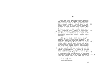 χ.

      Nakon tih stvari nedvojbeno slijedi raspravlja­
    nje ο užitku. Čini se, naime, kako on najviše
    pripada našem rodu, te zbog toga mlade i odga­
    jaju ravnajući užitkom i bolom. Isto se tako          20
    smatra kako je i za krepost značaja od najveće
    važnosti u kojim stvarima treba uživati a koje
    pak treba mrziti. Jer te se stvari protežu cijelim
    životom, te imaju prevagu i moć u samoj krepo­
    sti i u blaženu životu, budući da ljudi izabiru       25
2   ono što je ugodno, a izbjegavaju ono što je bol­
    no. Stoga se takvi čimbenici ne bi smjeli nikako
    zanemariti, osobito jer postoji i mnogo raspre
    oko njih.

       Jedni 1 govore da je užitak dobro, drugi 2 —
    naprotiv — da je nešto sasvim nevaljalo, a od
    ovih opet jedni tvrde tako zbog toga što su vje­
    rojatno i osvjedočeni da jest tako, dok drugi         30
    mniju kako je poradi našeg života bolje prika­
    zivati užitak kao štogod nevaljalo, čak i ako nije;
    jer većina ljudi naginje užitku i robuju ugodni-
    nama, stoga ih treba povesti u suprotnom smje-
3    ru; jer tako bi stigli do sredine. Ali taj stav
    možda i nije prikladan. Jer tvrdnje ο stvarima
    koje se tiču čuvstava i postupaka manje su pouz­
    dane od samih djela. Stoga kad se one ne slažu        35
    s podacima sjetila, izazivaju prezir, te oduzimaju
    valjanost i onomu što im je istinito. Jer bude li     1172 b
     onaj tko prezire užitak ikad viđen gdje i sam

      1
          Sljedbenici Eudoksa.
      2
          Sljedbenici Speusipa.
                                                   215
 