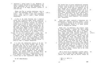 7    djelatnost i užitak jedno te isto. Međutim,      ne
          smije se užitak smatrati ni promišljanjem ni    sje­                   tiče užitaka koji su prema uobičajenom mnijenju
          dinim opažanjem (jer bi bilo nesmisleno);        ali                   sramotni, jasno je kako ne treba ni kazati da su
          zbog toga što se ne mogu razdvojiti, nekima      se    35              to užici, osim onima koji su izopačeni; ali od
          čine kao isto.                                                         onih užitaka što se smatraju čestitim: koji ili
                                                                                 kakav treba nazvati ljudskim užitkom? Ili je to        25
             Dakle, kao Što su različite djelatnosti, tako su                    bjelodano iz samih djelatnosti? Jer njih prate
          i užici. Vid nadmašuje opip u čistoći, a sluh i         1176 a         užici. Stoga, postojala jedna ili više djelatnosti u
          miris — okus. A slično i užici uma nadmašuju                           savršena i sretna muža, oni užici koji te usavr­
          sjetilne užitke, dok se i jedni i drugi razlikuju                      šavaju morali bi se poglavito proglasiti ljudskim
          međusobno.                                                             užicima, a ostali samo drugotno i tek neznatno,
                                                                                 kao i djelatnosti.
 8      I čini se da svaka životinja ima i svojstven
    užitak, kao i svojstvenu ulogu, naime: užitak pre­                     VI.      Pošto smo, dakle, raspravili ο krepostima, pri-     6
    ma dotičnoj djelatnosti. To će se jasno pokazati,            5               jateljstvima i užicima, preostaje izložiti u ocrtu
    razmotre li se pojedine životinje; jer užitak je                             i ο blaženstvu, budući da ga smatramo svrhom
    različit konju ili psu ili čovjeku, te kao što He-                           ljudskih postupaka. Ponovi li se ranije rečeno,
    raklit 1 kaže magarac bi radije izabrao pljevu ne­                           samo će izlaganje biti sažetije.
    goli zlato, jer magarcima krmivo pruža veći uži­
    tak negoli zlato. Dakle, stvorovi različiti po vrsti                            Rekli smo 1 , da blaženstvo nije svojstvo, inače
    imaju i užitke različite po vrsti, a bilo bi razlo­                          bi moglo pripadati i onomu tko spava cijelog
    žno da u onih iste vrste i užici budu nerazlični.                            života, živeći životom raslina, kao i onomu tko
    Ali, barem među ljudima oni su različni, i to ne                             je u najvećim nevoljama. Ako pak to ne zadovo-         35
 9 malo. Jer iste stvari jednima gode, a druge vrije-            10              ljava, nego radije treba postaviti blaženstvo u        1176 b
    daju, i one što su nekima bolne i mrske drugima                              kakvu djelatnost, kako je prije kazano 2 ; i ako su
    su ugodne i mile. Isto vrijedi i za slatke stvari;                           od djelatnosti jedne nužne i valja ih birati radi
    one nisu istog okusa onomu u ognjici i onomu                                 čega drugog, dok druge valja izabrati zbog njih
    tko je zdrav; niti je opet štogod jednako toplo                              samih, bjelodano je da se blaženstvo mora uvr­
    nemoćniku i onome krepka tjelesnog ustroja. A                                stiti među one djelatnosti koje treba birati po­
    slično je tako i u drugim slučajevima.                                       radi njih samih, a ne među one što su radi čega
                                                                                  drugog. Jer blaženstvu ne treba ništa, nego je        5
10          I u svim tim slučajevima smatra se da jest           15          3    ono samodostatno. Djelatnosti koje treba izabrati
          ono kako se čini čestitu čovjeku. Ako se tako                           poradi njih samih one su od kojih se ne traži
         prikladno kaže, kao što se čini da jest, i ako je                        ništa osim same djelatnosti. A smatra se da su
         krepost mjerilo svega ili dobar čovjek kao takav,                        takvi čini koji su u skladu s krepošću; jer činiti
         onda bi i užici bili oni koji su njemu takvi i ugo­                      stvari koje su lijepe i čestite ono je što treba
         dne one stvari u kojima on uživa. Ako su pak                             izabrati samo po sebi.
         stvari što su njemu neugodne komu drugomu
         ugodne, nije nikakvo čudo, jer su ljudi skloni          20                Ali se smatra da tu pripadaju i ugodne zabave,       10
         mnogim pokvarenostima i izopačenostima, a te                            jer se one ne izabiru radi čega drugog, dok one
         stvari zapravo i nisu ugodne, nego samo takvima                         zapravo više škode nego što koriste, budući da
11       i onima koji su tako raspoloženi. Dakle, što se
                                                                                   1
           1
               Fr. Β 5 (Diels-Krantz).                                                 1098 b 31; 1095 b 31.
                                                                                   2
                                                                                       1098 a 5.
         226
                                                                                 15*                                              227
 