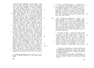 zbog njih ljudi zapuštaju i vlastita tijela i imu­
                                                                            i zabavne, a djelatnost čovjeka -- ili njegova dje­
       tak. Nu većina onih koje drže za blažene pribje­
                                                                            la — uvijek je to ozbiljnija što je bolja. Pa je          5
      gavaju takvim razonodama; stoga su kod moćni­
                                                                       8     stoga djelatnost boljeg dijela valjanija i time vi­
      ka u časti ljudi dosjetljivi u takvim razbibriga-
                                                                            še pridonosi blaženstvu: Tjelesnim užicima mo­
      ma. Kako pružaju ono što se tu traži, postaju
                                                                            že se odavati bilo tko, pa i rob ništa, manje od
      ugodni svojim pokroviteljima, te kao takvi i po-      15
                                                                            onoga tko je najbolji, ali nitko robu ne pridaje
      trebni. Smatra se tako da te razonode pridonose
                                                                            blaženstvo, ako mu ne podjeljuje vlastiti život.1
      blaženstvu zbog toga što im moćni velikaši po-
                                                                            Zbog toga blaženstvo i nije u takvim razonoda­
4   svećuju svoju dokolicu. Pa ipak, takvi vjerojatno
                                                                             ma, nego u djelatnostima prema kreposti, kao             10
      nisu nikakav dokaz. Jer ne ovise od moćničke
                                                                             što je već prije rečeno.
      vlasti ni krepost ni um, od kojih potječu čestite
      djelatnosti; pa ako takvi, i ne okusivši nikad ni
      čista ni plemenita užitka, pribjegavaju tjelesnim     20       VII.     Ako je blaženstvo djelatnost u skladu s kre-            7
      nasladama, zbog toga ne treba misliti da su takve                     pošću, razložno je da bude ona u skladu s naj­
      dostojnije izbora. I djeca misle kako su one                          višom krepošću, a to će biti ona najboljeg dijela
      stvari koje ona najviše cijene i najbolje. Stoga je                   nas samih. Pa bio to um ili pak bilo što drugo,
      razložno, da kao što se djeci i muževima različite                    koje se čini da prema naravi vlada i upravlja na-         15
      stvari čine vrijedne, tako bi trebalo biti i neva-                    ma te ima spoznaju ο lijepim i božanskim stva­
5     ljalim i valjanim ljudima. Zbog toga, kao što je                      rima — i bilo da je i to samo štogod božansko
      često rečeno, stvari koje su vrijedne i ugodne                        bilo opet da je najbožanskiji dio u nama —, nje­
     čestitu čovjeku zaista su takve. Ali svakomu je        25              gova djelatnost prema svojstvenoj kreposti bit će
     pojedincu najvrednija izbora ona djelatnost koja                       savršeno blaženstvo. A već je rečeno 2 da je to
     je prema svojstvenoj sposobnosti, te onomu tko                         misaono promatranje.
6    je čestit ona što je prema kreposti. Prema tome,
     blaženstvo nije u zabavi. Jer bilo bi besmisleno                   2      To bi bilo u skladu i s onim što je prije rečeno
     da nam svrha bude zabava; i da smo se trudili                          i s istinom. Jer takva je djelatnost i najviša (bu­
     i zlopatili cijelog života samo poradi razonode.                       dući da je i um ono najviše u nama, a takve su            20
     Mi naime, takoreći, biramo sve poradi čega dru-        30              i spoznatnine kojima se um bavi), a i najnepre-
     gog, osim blaženstva, jer nam je ono svrha. A                          kidnija. Naime, možemo neprekidno misliti (ili
     revno se baviti i mučiti samo radi zabave čini se                      misaono promatrati) više nego li činiti bilo što
     suludim i odveć djetinjastim, ali se isto tako čini                3    drugo. I mnijemo kako blaženstvu treba primi­
                                   1
     ispravna ona Anaharsidova izreka »Treba se                             ješati užitak. A od svih djelatnosti što su prema
     igrati da bismo se ozbiljno bavili«, jer se čini                        kreposti priznano je najugodnija ona što je u
     kako je zabava stanovit odmor; i kako se ljudi ne      35               skladu s mudrošću. I doista ljubav prema mudro-          25
     mogu neprestance truditi, treba im i odmora, te
     stoga odmor nije svrha, jer biva poradi djelat-        1177 a
     nosti. A čini se da je blažen život onaj koji je u                        1
     skladu s krepošću; i takav uključuje ozbiljnost,                            A upravo to nije slučaj, jer kako Aristotel kaže
7    a ne sastoji se od zabave. Kažemo, uz to, da su                         u drugom djelu (Politika, III, 9, 1280 a 32): »Robovi
                                                                             i ostale životinje nisu članovi države, zbog toga što
     ozbiljne stvari bolje od onih što su samo smiješne                      ne sudjeluju u blaženstvu niti u življenju prema izbo­
                                                                             ru« (Dosl. prijevod).
                                                                               2
      1
        Anaharsid (Anaharsis), skitski mudrac iz VI st;                          To nije rečeno izravno, nego je (VI knjiga, V, 3,
    boravio u Heladi; pripisivane su mu mnoge mudre                          XIII, 8) izneseno da je mudrost, krepost najvišeg di­
    izreke.                                                                  jela uma, ujedno i najviša od svih kreposti (prema
                                                                              H, R.).
    228                                                                                                                        229
 