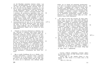 sti (ili filozofija) posjeduje čudesne užitke i po                  nošću, jer se sastoji od misaonog promatranja,
    čistoći i po postojanosti, te je posve razložno što                 i ne teži ni za kakvom drugom svrhom osim se-             20
    oni koji već znaju ugodnije provode svoje vri-                      be same, i posjeduje sebi svojstven užitak (koji
4   jeme od onih što tek tragaju za znanjem. A i ono                    uzmnaža samu djelatnost); te ako se s njom sla­
    što se naziva samodostatnost najviše pripada mi­                    žu samodostatnost, dokolica i neumornost mogu­
    saonoj djelatnosti. Naime, stvari koje su nužne                     ća čovjeku — zajedno s ostalim značajkama što
    za život trebaju i mudru i pravednu čovjeku, kao                    se pridaju veoma sretnu čovjeku —, onda bi upra­
    i ostalima; ali, primjereno opskrbljen tima, pra-      30           vo ta djelatnost predstavljala čovjeku savršeno
    vedan čovjek treba i one (ljude) prema kojima će                    blaženstvo — uz potpun životni vijek, jer u bla-          25
    pravedno postupati i s kojima će biti, a isto tako                  ženstvu nema ništa nepotpuno.
    i umjeren i hrabar i svaki pojedini od ostalih,
    dočim mudar čovjek može razmišljati i sam sa                    8      Nu takav bi život bio izvrsniji od same čovje­
    sobom, i što je mudriji to više. On to nedvojbeno
                                                                        kove naravi; jer on neće tako živjeti ukoliko je
    čini bolje ako ima suradnike, ali je unatoč tome
                                                                        čovjek, nego ukoliko je u njemu prisutno štogod
5   najsamodostatniji od svih. Uz to bi misaono pro-       1177 b       božansko, i koliko to nadmašuje našu složevinu1
    matranje bila jedina djelatnost koju vole poradi                    toliko i njegova djelatnost onu prema drugoj kre­
    nje same, jer od nje se ne dobiva ništa drugo                       posti. I ako je um nešto božansko u usporedbi             30
    osim čistog mišljenja, dok od činidbenih djelat­                    s čovjekom, onda je i život u skladu s njim bo­
    nosti polučujemo štogod više ili manje od same                      žanski u usporedbi s čovjekovim životom. Stoga
    djelatnosti.                                                        se ne treba povoditi za onima koji nagovaraju
                                                                        da kao ljudi moramo misliti ο ljudskim stvarima
6      Također se čini da je blaženstvo u dokolici; nai­                i kao smrtnici ο smrtnima 2 , nego — koliko god
    me: lišavamo se dokolice kako bismo stekli do­                      je to moguće — moramo se obesmrtiti i sve uči­
    kolicu kao što i rat vodimo da bismo imali mir.        5            niti kako bismo živjeli u skladu s onim što je
    Provedba činidbenih kreposti odvija se u držav­                     najizvrsnije u nama. Pa iako je to olinom male-            H78 a
    nim i ratnim poslovima; ali djelatnosti tih zani­                   no, ono svojom moći i časnošću uvelike nadraa-
    manja čini se da su bez dokolice što u cijelosti                9    šuje sve ostalo. Isto tako to bi bilo i svaki poje­
    vrijedi za ratničke djelatnosti (jer nitko ne iza­                   dinac, jer je ono poglavito i bolje u njemu. I bilo
    bire ratovati da bi ratovao, niti radi toga priprav­                 bi besmisleno ako bi čovjek izabrao ne vlastiti ži­
    lja rat; i smatrao bi se posvemašnjim krvnikom         10            vot, nego onaj koga drugoga. Pa tako ono što je
    onaj tko bi od prijatelja načinio neprijatelje, kako                 prije rečeno 3 pristajat će i sada: ono što je čemu      5
    bi bilo bojeva i pokolja). A i državnička je dje­                    svojstveno to je po naravi svakomu i najbolje i
    latnost bez dokolice, jer uza same državne poslo­                    najugodnije. A čovjeku je takav život u skladu s
    ve teži za položajima moći, te za častima, ili za                    umom, jer um je najviše sam čovjek. Zbog toga
    blaženstvom samome sebi ili sugrađanima, za bla­
    ženstvom što se razlikuje od državničkog umijeća,                    je takav život i najblaženiji.
    i koje bjelodano i istražujemo kao nešto raz-          15
    ličito.
                                                                          1
                                                                             Izvorno σύν&ετον (compositum), označuje složevi-
7     Ako se među činidbama što su u skladu s kre­                       nu naše duše i tijela, ali ovdje možda znači i složenu
                                                                         dušu (prema Η. Τ.).
    postima državništvo i ratništvo ističu i ljepotom                      2
                                                                             Pindar (Isth. V. 20); Sofoklo (Tereus, fr. 531);
    i veličinom, ali su bez dokolice, i teže nekoj dru­                  Antifan (fr. 289). Naime, te se izreke sreću u više
    goj svrsi a nisu vrijedni izbora sami po sebi, dok                   autora.
    se smatra da se djelatnost uma odlikuje ozbilj-                        3
                                                                             1169 b 33, 1176 b 26.
    230                                                                                                                    231
 