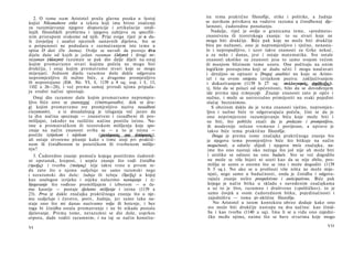 2. Ο tome nam Aristotel pruža glavnu pouku u šestoj         ira tema praktične filozofije, etike i politike, a žudnja
knjizi Nikomahove etike u tekstu koji ima bitno značenje       se navikom privikava na vodstvo razuma u činidbenoj dje­
za razumijevanje njegove dispozicije i artikulacije sredi­     latnosti, ćudorednu ponašanju.
šnjih filozofskih problema i njegova zahtjeva za specifič­         Nadalje, riječ je ovdje ο granicama teme, »predmeta«
nim pristupom svakome od njih. Prije svega riječ je ο du­      znanstvena ili teoretskoga znanja: to su stvari koje ne
ši čovječjoj i analizi njezinih sastavnih dijelova, što se     mogu biti drukčije. Biće pak koje ne može biti drukčije
u potpunosti ne podudara s razmatranjem iste teme u            biva po nužnosti, ono je nepromjenljivo i vječno, nenasta-
spisu Ο duši (De Anima). Ovdje se navodi da postoje dva        lo i nepropadljivo, i uzor takve znanosti za Grke nekoć,
dijela duše od kojih je jedan razuman (λόγον) i drugi ne­      a za neke i danas, jest i ostaje matematika. Sve ostale
razuman (άλογον) razuman se pak dio dalje dijeli na onaj       znanosti ukoliko su znanosti jesu to samo svojom većom
kojim promatramo stvari kojima počela ne mogu biti             ili manjom blizinom tome uzoru. One počivaju na onim
drukčija, i onaj kojim promatramo stvari koje se mogu          logičkim postupcima koji se dadu učiti 1 mogu naučavati
mijenjati. Jednom dijelu razumne duše dakle odgovara           i detaljno su opisani u Drugoj analitici na koju se Aristo­
nepromjenljivo ili nužno biće, a drugome promjenljivo          tel i na ovom omjestu izrijekom poziva: zaključivanjem
ili nepostojano {Eth. Nic. VI, I, 1139 a 4 sq; usp. i I, 13,   i dokazivanjem (1139 b 27 sq: συλλογισμός, άηόδειξις).
1102 a 26—28), i već prema samoj prirodi njima pripada­        tj. bilo da se polazi od općenitosti, bilo da se dovođenjem
ju srodni načini spoznaje.                                     ide prema njoj (επαγωγή). Znanje znanosti zato je opće i
   Onaj dio razumne duše kojim promatramo nepromjen­           nužno, i može se univerzalno primijeniti na svaki pojedini
ljivo biće zove se znanstveni (έπιστεμονικδν), dok se dru­      slučaj beziznimno.
gi kojim promatramo sve promjenljivo naziva rasudbeni              S obzirom dakle da je tema znanosti vječno, nepromjen­
(λογισιικόν),  a iz dosadašnjeg je izlaganja već jasno da       ljivo i nužno biće te odgovarajuća počela, čini se da je
ta dva načina spoznaje — znanstveni i rasudbeni ili pro-        ono neprimjereno razumijevanju bića koje može biti i
mišljajni, također na različite načine postižu istinu. Na­      ne biti, što pobliže znači da je prolazno i promjenljivo,
ime u promatračkom ili teoretskom mišljenju koje spo­           ili modernije rečeno vremeno i povijesno, a upravo je
znaje na način znanosti svrha se — a to je istina —             takvo biće tema praktične filozofije.
postiže izrijekom i nijekom       (χατάφασις και άπόφασις),         Druga je prema tome značajka praktičnoga znanja što
ali ostaje otvoreno pitanje kako s time stoji pri praktič­      je njegova tema promjenljivo biće što bitkuje na način
nom ili činidbenom te poietičkom ili tvorbenom mišlje­          mogućnosti, a odatle slijedi i njegova treća značajka, na­
nju?                                                            ime što ono nastoji oko nečega što još nije ah može biti
   3. Ćudoredno znanje pomoću kojega postižemo ćudored­         i utoliko se odnosi na ono buduće. Sto se već dogodilo
ni opstanak, krepost, i uopće znanje što vodi činidbu           ne može se više htjeti ni uzeti kao da se nije zbilo, pro­
(πραξις) i tvorbu (ποίησις) nije takve vrste u prvom re­        mišlja se samo ο onome što se ima i može dogoditi (1139
du zato što u njemu sudjeluje ne samo razumski nego              b 5 sq.). No ako se u prošlosti više ništa ne može mije­
i nerazumski dio duše: žudnja ili težnja (δρεξις) u kojoj        njati, nego samo u budućnosti, onda je činidba i odgova­
kao analogon izrijeku i nijeku nalazimo nastojanje i iz­         rajuće znanje nešto prospektivno i anticipativno. Biće pak
bjegavanje što vođeno promišljajem i izborom — ο če­             kojega je način bitka u skladu s navedenim značajkama
mu kasnije — postaje djelatno mišljenje i istina (1139 a         a uz to je živo, razumno i društveno (»političko«), to je
23). Prva je dakle značajka praktičnoga znanja što u nje­        samo čovjek u svom ćudorednom bitku, pojedinačnosti i
mu sudjeluje i čuvstvo, poriv, žudnja, jer samo tako na­         zajedništvu — toma pi-aktične filozofije.
staje ono što mi danas nazivamo volja ili hotenje, i bez            No Aristotel u istom kontekstu ubrzo dodaje kako ono
toga bi činidba ostala promatranje i ne bi nikada postala        sto može biti drukčije nastupa na dva načina: kao činid­
djelovanje. Prema tome, nerazumni se dio duše, usprkos           ba i kao tvorba (1140 a sq). Ima li se u vidu ono zajedni­
otporu, dade voditi razumnim, i na taj se način konstitu-        čko među njima, naime što se bave stvarima koje mogu

VI                                                                                                                     VII
 