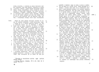 griješili u cijelosti, nego su prije u pravu u jedno-
        svima stvarima; u n e k i m a je posve d o s t a t n o izni­                8  me od toga ili u većini stvari. Naša odredba je u     30
        jeti činjenicu, k a o kod počela; činjenica je n a i m e                       skladu s onima koji kažu da je blaženstvo kre-
   21   i p r v o t n a i počelo 1 . J e d n a počela s h v a ć a m o induk-         9 post i neka posebna krepost, jer krepost sadržava
   22   čijom, d r u g a z a m j e d b o m , treča n e k a k v i m privik-
        n u ć e m , a n e k a o p e t drukčije. Nu svaka m o r a m o           5       kreposnu djelatnost. Ali nije mala razlika postavi
        istraživati u skladu s njihovom naravi, i m o r a m o                          li se najviše dobro u posjed ili u uporabu, u sta­
   23   se p o t r u d i t i o k o njihove točne o d r e d b e , b u d u ć i           nje uma ili u djelovanje. Stanje, naime, može
        da su od velike važnosti po ono što slijedi. Čini                              postojati bez ikakva dobra učinka — kao kad           1099 a
        se da je s a m p o č e t a k više od polovice neke cje­                        čovjek spava ili je kako drukčije nedjelatan —,
        line, i rasvjetljava m n o g e stvari koje istražujemo.                        dok djelovanje ne može: takav će po nužnosti dje­
                                                                                       lovati, i dobro djelovati. Kao što ni na olimpij­
VIII.       Stoga mi svoje počelo m o r a m o istražiti ne sa-                 8       skim priredbama ne stječu vijenac oni najkrasniji
        mo na temelju zaključka i naših postavaka, nego                        10      i najsnažniji, nego oni što se natječu (jer od tih
        i onoga što se ο n j e m u općenito govori. J e r a k o                        neki pobjeđuju), tako i oni koji djeluju s pravom     5
        je postavak istinit, sve su činjenice u skladu s                               postaju dionicima krasota i dobrota u životu. A
    2   njim; ako je lažan, činjenice su u b r z o u nesugla­                       10 njihov je život i sam po sebi ugodan. Jer ugoda
        sju s njim. Dakle, d o b r a su podijeljena na troje 2 ,                       je duševno iskustvo; svakomu je, naime, ugodno
        pa su j e d n a nazvana izvanjskim, dok su druga                                ono čega se kaže da je ljubitelj, pa je tako konj
        ona duše i ona tijela; ona koja se tiču duše nazi­                              ugodan ljubitelju konja, prizor ljubitelju prizora,  10
        vamo najizvrsnijim i n a j p o t p u n i j i m d o b r i m a , i       15       i na isti način pravedni čini ljubitelju pravedno­
        duševne čine i djelatnosti postavljamo kao d o b r a                            sti i općenito kreposna djela ljubitelju kreposti.
        duše. Tako bi n a š stav bio p r i k l a d a n b a r e m pre­               11 Većini ljudi ugode se sukobljavaju jedne s dru­
        ma tome mnijenju koje je drevno i s kojim se                                    gima, jer nisu takve po naravi, dok su ljubitelji­
    3   slažu mislioci. A točno je i što se kaže da su                                  ma ljepote ugodne one stvari koje su ugodne po
        svrha svrhoviti čini i djelatnosti; j e r tako ona                              naravi; takva su i djela što su u skladu s krepo-
        p r i p a d a d o b r i m a duše, a ne onim izvanjskim. S                   12 šću, pa su ona ugodna i takvima a i sama po sebi.
    4   tom se o d r e d b o m slaže i nazor da blažen čovjek                  20       Njihovu životu ne treba stoga nikakva ugoda kao       15
        i živi blaženo i blaženo čini; j e r već r e k o s m o da                       nekakav prišivak, nego on posjeduje ugodu u sebi
    5    je blaženstvo d o b r o življenje i d o b r o činjenje.               9        samome. Uz to što je rečeno, nije ni dobar nitko
    6    Isto tako, čini se, naša o d r e d b a sadržava sve tra­                        tko ne uživa u lijepim djelima, jer nitko ne bi
        žene sastojine blaženstva, j e r j e d n i m a je ono kre­                      nazvao pravednim onoga tko ne uživa činiti pra­
        post, d r u g i m a razboritost, t r e ć i m a nekakva mu­                      vedna djela, niti slobodoumnim onoga tko ne uži­
        drost, n e k i m a sve one ili j e d n a od njih, s u ž i t k o m      25
                                                                                         va u slobodoumnim činima, te isto tako i u dru- 20
        ili ne bez užitka, d o k neki opet k t o m e p r i d o d a j u
                                                                                    13 gim slučajevima. Ako je tomu tako, onda su djela
    7   i izvanjsko blagostanje. Neki od tih nazora pri­
                                                                                         u skladu s krepošću doista ugodna sama po sebi.
        padaju m n o š t v u i s t a r i m a , a neki nekolicini izvr-
        snika. Nije vjerojatno da su ijedni od njih po-                                  A uz to su i dobra i lijepa, i to oboje u najvišoj
                                                                                         mjeri, jer izvrsnik lijepo prosuđuje ο njima, pro-
                                                                                    14 suđuje onako kako već rekosmo. Dakle, blažen­
          1                                                                              stvo je i najbolje i najljepše i najugodnije, i ta
            Posrijedi je višeznačnost nazivka αρχή: početak,
        počelo, načelo.                                                                  se svojstva ne razdvajaju kao prema delskome         25
          2
            Prema Platonu (Eutidem, 279 A—B, Filcb 48 Ε                                  natpisu:
        Zakoni, 743 E.).
                                                                                                                                        13
        12
 