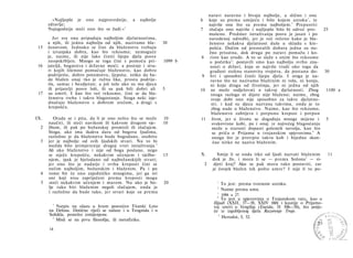naravi naravno i bivaju najbolje, a slično i one
        »Najljepše je ono najpravednije,      a   najbolje            6  koje su prema umijeću i bilo kojem uzroku 1 , te
      zdravlje;                                                          najviše one što su prema najboljem. 2 Prepustiti
      Najugodnije steći ono što se žudi.«1                            7 slučaju ono najviše i najljepše bilo bi odveć pro-    25
                                                                         mašeno. Predmet istraživanja posve je jasan i po
         Jer sva ona pripadaju najboljim djelatnostima,                  navedenoj odredbi, jer je već rečeno kako je bla­
      a njih, ili jednu najbolju od njih, nazivamo bla-      30          ženstvo nekakva djelatnost duše u skladu s kre-
 15   ženstvom. Jednako se čini da blaženstvu trebaju                    pošću. Dočim od preostalih dobara jedna su nu­
      i izvanjska dobra, kao što rekosmo; nemoguće                       žno prisutna, dok druga po naravi pomažu i ko-
      je, naime, ili nije lako činiti lijepa djela posve              8 riste kao oruđe. A to se slaže s onim što rekosmo
      neopskrbljen. Mnogo se toga čini s pomoću pri-         1099 b      u početku 5 : postavili smo kao najbolju svrhu zna­
 16   jateljä, bogatstva i državne moći; a postoje i stva­                nosti ο državi, koja se najviše trudi oko toga da
      ri kojih lišenost pomućuje blaženstvo, kao dobro                    građani steknu stanovita svojstva, da postanu do-   30
      podrijetlo, dobro potomstvo, ljepota; teško da bu­               9 bri i sposobni činiti lijepa djela. I stoga je na­
      de blažen onaj tko je ružna lika, prosta podrije­                   ravno što ne nazivamo blaženim ni vola, ni konja,
      tla, samac i bezdjetan; a još teže ako su mu djeca                  ni koju drugu od životinja, jer ni jedna od njih
      ili prijatelji posve loši, ili su pak bili dobri ali   5        10 ne može sudjelovati u takvoj djelatnosti. Zbog        1100 a
 17   su umrli. I kao što već rekosmo, čini se da bla­                    istoga razloga ni dijete nije blaženo; naime, zbog
      ženstvu treba i takvo blagostanje. Stoga neki izje­                 svoje dobi ono nije sposobno za takve djelatno­
      dnačuju blaženstvo s dobrom srećom, a drugi s                       sti; i kad su djeca nazvana takvima, onda je to
       krepošću.                                                          zbog nade u blaženstvo. Naime, kao što rekosmo,
                                                                          blaženstvo zahtijeva i potpunu krepost i potpun
IX.      Otuda se i pita, da li je ono nešto što se može     10       11 život, jer u životu se događaju mnoge mijene i        5
      naučiti, ili steći navikom ili kakvom drugom vje-      10            svakovrsne kobi, pa i onaj iz najvećeg blagostanja
  2   žbom, ili pak po božanskoj promisli ili slučajem.                    može u starosti dopasti golemih nevolja, kao što
      Stoga, ako ima ikakva dara od bogova ljudima,                        se priča ο Prijamu u trojanskim spjevovima. 4 A
      razložno je da blaženstvo bude bogodano, osobito                     onoga što je pretrpio takvu kob i bijedno skon­
  3   jer je najbolje od svih ljudskih stvari. Nu to bi                    čao nitko ne naziva blaženim.
      možda bilo primjerenije drugoj vrsti istraživanja. 2
      Ali ako blaženstvo i nije od boga poslano, nego
      se stječe krepošću, nekakvim učenjem i vježba-         15       X.         Smije li se onda itko od ljudi nazvati blaženim      11
      njem, ipak je bjelodano od najbožanskijih stvari;                       dok je živ, i mora li se — prema Solonu 5 — vi-
      jer ono što je nadarje i svrha kreposti čini se                     2    djeti kraj? Ako se pak mora tako postaviti, zar
      nečim najboljim, božanskim i blaženim. Pa i po                          je čovjek blažen tek pošto umre? I nije li to po-
  4   tome bit će ono zajedničko mnogima, jer ga svi
      oni koji nisu zapriječeni prema kreposti mogu
  5   steći nekakvim učenjem i marom. Nu ako je bo-          20                 1
                                                                                    To jest: prema tvornom uzroku.
      lje tako biti blaženim negoli slučajem, onda je                           2
                                                                                    Naime prema umu.
      i razložno da bude tako, jer stvari koje su prema                         3
                                                                                4
                                                                                    1094 a 27.
                                                                                   To jest u spjevovima ο Trojanskom ratu, kao u
        1
                                                                              Ilijadi (XXII, 37—38, XXIV 160) i kasnije ο Prijamo-
          Natpis na ulazu u hram posvećen Titanki Leto                        voj smrti u Vergilija (Eneida, II 506—58), što potje­
      na Delosu. Dotične riječi se nalaze i u Teognida i u                    če iz izgubljenog djela Razorenje Troje.
      Sofokla, ponešto izmijenjene.                                              5
        2                                                                          Herodot, I, 32.
          Misli se na prvu filozofiju, ili metafiziku.

      14
 