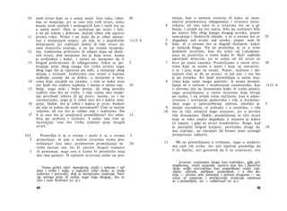 10    onih stvari koje su u našoj moći. Isto tako, izbor       30            misija, kao ο samom svemiru ili kako su nesu-
       nije ni mnijenje, jer se ono tiče svih stvari, ništa                   mjerni prijekutnica (dijagonala) i stranica četve-
       manje onih vječnih i nemogućih kao i onih što su                  4    rokuta, ali isto tako ni ο stvarima što su u gi­
       u našoj moći. Ono se razlučuje po istini i laži,                       banju, i uvijek na isti način, bilo po nužnosti bilo
       a ne po lošem i dobrom, dočim izbor više upravo                        po naravi bilo zbog kojega drugog uzroka, poput
 11    prema tima. Nitko i ne kaže da je izbor istovje­                       suncostaja i Sunčevih ishoda; a ni ο onima što se         25
       tan s mnijenjem uopće; ali nije ni s pojedinim           1112 b   5    događaju sad ovako sad onako, poput suša ili
       mnijenjem; jer izabirući dobre ili loše stvari mi                 6    kiša; ni ο onome što se dogodi slučajem, kakav
       smo stanovita značaja, a ne po svojim mnijenji-                        je nalazak blaga. Nu ne promišlja se ni ο svim
 12    ma. Izabiremo prihvatiti ili izbjeći koju od dotič­                    ljudskim stvarima, kao što nitko od Lakedemo-
       nih stvari, dok mnijemo što je koja stvar, komu                        naca ne promišlja ο tome kako bi Skiti najbolje
       je prikladna i kako; i zaista ne mnijemo da li                         upravljali državom; jer ni jedna od tih stvari ne
 13    štogod prihvaćamo ili izbjegavamo. Izbor se po-          5        7    biva po nama samima. Promišljamo ο onim stva-             30
       hvaljuje prije zbog onoga što treba učiniti nego                       rima koje su nama u moći i koje su ostvarive;
       zbog toga što je ispravan po sebi; a mnijenje zbog                     a te i jesu koje su ostale. Narav, nužnost i slu­
       sklada s istinom. Izabiremo one stvari ο kojima                        čajnost čini se da su uzroci, te još um, i sve što
       najbolje znamo da su dobre, a mnijemo ο stva-                          je po čovjeku. Svi ljudi promišljaju ο onim stva-
 14    rima koje zacijelo ne znamo; i čini se kako nisu                  8    rima koje sami mogu počiniti. A nema promiš­
       isti ljudi što izabiru najbolje i mniju ο njima naj-     10            ljanja ni ο točnim i neodvisnim znanostima, kao           1112 b
 15    bolje, nego neki i bolje mniju, ali zbog poroka                        ο slovima (jer ne dvoumimo kako ih treba pisati),
       izabiru ono što ne treba. I nije važno ako mnije­                      nego promišljamo ο onim stvarima koje bivaju
       nje prethodi izboru ili ga prati; naime, to i ne                       po nama, i ne uvijek istim načinom, kao ο zdrav­
       razmatramo, nego je li izbor isto što i kakvo mni-                     stvenim i novčanim poslovima i više ο kormilar-
 16    jenje. Dakle, što je izbor i kakva je stvar, budući                    skoj nego ο tjelovježbenoj vještini, ukoliko je           5
       da nije ni jedna od onih navedenih? Čini se nečim                  9   manje razrađena, te jednako i ο ostalima, i više
       voljnim, ali sve što je voljno nije i izabirano. Da               10   što se tiče umijeća nego znanosti, jer ο prvima
 17    li je ono što je unaprijed promišljeno? Jer izbor        15            više dvoumimo. Dakle, promišljanje se tiče stvari
       biva po razboru i razumu. I samo ime čini se                           koje se tako uopće događaju, a nejasno je kakve
       naznačuje 'ono što treba izabrati prije drugih                         će ispasti, i gdje su stvari neodređene. Stoga, kad
        stvari.' 1                                                            je posrijedi štogod krupno, pozivamo druge da             10
                                                                              nas svjetuju 1 , ne vjerujući da bismo sami uzmogli
III.      Promišlja li se ο svemu i može li se ο svemu          5             primjereno odlučiti.
  2    promišljati, ili pak ο nekim stvarima nema pro­
       mišljanja? Isto tako, predmetom promišljanja ne          20       11      Mi ne promišljamo ο svrhama, nego ο sredstvi­
       treba nazvati ono što bi smislio tkogod sumanut                        ma radi tih svrha. Jer niti liječnik promišlja da
  3    ili pomaman, nego ono ο čemu bi promislio onaj                         li će liječiti, niti govornik da li će uvjeravati, niti
       tko ima pameti. Ο vječnim stvarima nitko ne pro-
                                                                                1
                                                                                   Izvorno »uzimamo druge kao svjetnike«, gdje grč.
         1                                                                    σύμβουλος, znači savjetnik, upravo kao što i βουλενω
           Sama grčka riječ προαίρεσις znači i nakana i od­                   (koje ovdje prevodimo kao promišljam) znači svje­
       luka i svrha i volja, a najčešće izbor (kako se ovdje                  tlijem, vijećam, smišljam, promišljam, i u oba slu­
       redovito i prevodi), dok je korijensko značenje 'bira­                 čaja — prema sebi samome i prema drugima — su­
       nje nečega prije ili radije nego čega drugog', što is­                 sreće se stapanje i prelijevanje značenja svjetovati
       tiče i sam Aristotel (o. p.).                                          se i promišljati, uz — odlučivati (o. p.).
       44                                                                                                                         45
 