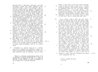 počelo u sebe sama, u d i o ' koji n j i m e upravlja,
     državnik hoće li uspostaviti zakonitost, niti bilo
                                                                        18   a koji je onaj što izabire. Vidi se to i u s t a r i m
     tko drugi ο samoj svrsi. Nego, postavivši svrhu          15
                                                                             d r ž a v n i m načelima, koja p r e d o č i H o m e r : kraljevi
     razmatraju kako i čime da je postignu. Ako se
                                                                             s u objavljivali p u k u o n o š t o več b i j a h u izabrali.
     čini da se može postići s pomoću više sredstava,
     razmatraju kojim od njih najlakše i najbolje; ako                  19   B u d u ć i je b i r a n o — a po n a m a s a m i m a — o n o
     se pak postiže samo jednim, razmatraju kako će                          što promislivši žudimo, i i z b o r će b i t i p r o m i š l j e n a       10
     se ona njime postići, a zatim kojim drugim ovo                          ž u d n j a za s t v a r i m a koje su u n a š o j m o ć i . J e r su­
     sredstvo, sve dok ne stignu do prvog uzroka, koji                       deći p o š t o s m o promislili, ž u d i m o u s k l a d u s pro-
     je posljednji u samom iznalaženju. Čini se da pro-       20        20   mišljanjem. Neka to u o c r t u b u d e izbor, te kojih
12   mišljatelj istražuje i razlučuje na rečeni način kao                    se stvari tiče i da je ο s r e d s t v i m a r a d i svrhe.
     da je posrijedi geometrički lik1 (a svako istraži­
     vanje i nije promišljanje — kao u matematici —                    IV.        Već je rečeno 2 , k a k o je želja r a d i n e k e svrhe;             6
     ali svako promišljanje jest istraživanje), i ono što                    n u d o k s e j e d n i m a čini d a j e r a d i d o b r a , drugi­
     je posljednje u razludžbi (analizi) prvo je u posta-                    m a j e r a d i p r i v i d n a d o b r a . O n i m a koji kažu k a k o
13   janju. Ako, zatim, naiđu na nemoguće, odustaju                      2   je d o b r o o n o što se želi d o g a đ a se, a k o t k o g o d
     — kao kad treba novaca a ne mogu se nabaviti —;          25             ne izabere pravo, da o n o š t o želi nije željeno (jer
     nu ako se čini moguće, pokušavaju djelovati. Mo­                        a k o će biti željeno, m o r a b i t i i d o b r o , d o k bijaše
     guće su one stvari što se mogu postići po nama                      3   loše, a k o se t a k o zbilo), a o n i m a š t o kažu k a k o              20
     samima, a i one što su po našim prijateljima ne­                        j e željeno p r i v i d n o d o b r o n i š t a nije p o n a r a v i že­
     kako su po nama, jer je samo počelo u nama. I                           ljeno, nego s a m o k a k o se s v a k o m u čini, pa je ta­
14   pokatkad se istražuju oruđa, pokatkada njihova                          k o različito različitim l j u d i m a , te, a k o s e t a k o
     poraba, a slično i u preostalima: katkada kojim          30         4   zadesi, i o n o o p r e č n o . Ako se te s t v a r i ne dopa­
15   sredstvom, katkada kako ili s pomoću koga. Da­                          daju, m o ž d a valja reći da o p ć e n i t o i p r e m a istini
     kle, kao što je rečeno, čini se da je čovjek počelo                     o n o željeno je i d o b r o , ali s v a k o m u pojedince
     djelatnosti; i dok promišljanje biva ο stvarima                         o n o p r i v i d n o ; pa je v a l j a n u čovjeku željeno pre-           25
     koje ima učiniti, djelatnosti su radi nečega dru-                       ma istini, a l o š e m u p r e m a slučaju, k a o što je i s
16   gog. Dakle, ne promišlja se ο svrsi, nego ο sred­                        tijelima: stvari koje su p r e m a istini z d r a v e takve
     stvima radi svrhe. Isto tako ono se ne tiče poje­                        s u o n i m a d o b r a zdravlja, d o k s u t o b o l e s n i c i m a
     dinosti, kao je li to kruh i da li je pečen kako         1113 a          n e k e d r u g e ; a slično je i s g o r k i m i slatkim, top­
     treba, jer to pripada sjetilnom opažanju. Bude li                        lim i t e š k i m i sa svime d r u g i m ; j e r valjan čov­
     se naime uvijek promišljalo, otići će se u besko­                       j e k p r o s u đ u j e i s p r a v n o sve stvari, i i s t i n a mu se    30
     načno.                                                              5    p o k a z u j e u svakoj p o j e d i n o j . J e r svako s t a n j e
                                                                              i m a vlastite lijepe i u g o d n e stvari, i valjda se va­
17     Promišlja se ο onome istom što se i izabire,                           ljan čovjek najviše i razlikuje po t o m e što vidi
     osim što je izabrano već određeno; naime, iza­                           i s t i n u u svakoj od p o j e d i n i h stvari, b u d u ć i njiho­
     brano je prosudbom promišljanja. Jer svatko pre-         5               v i m p r a v i l o m i m j e r i l o m . U većine o b m a n a čini
     staje istraživati kako će djelovati, čim je vratio                       se n a s t a j e zbog ugode, j e r i a k o to nije, čini se
                                                                         6   d o b r o m . I stoga izabiru o n o u g o d n o k a o d o b r o ,              u 13 b
                                                                             a bol izbjegavaju k a o zlo.
        1
          Riječ je ο rješavanju geometrijskog zadatka. Prvo
     se pretpostavi stanoviti geometrički lik, a zatim se
     istražuje što mu odgovara, sve dok se ne dođe do                           1
     lika koji se može izraditi, pri čemu je posljednji ko­                         To jest: razumni dio duše.
                                                                                2
     rak u analizi prvi u procesu rješavanja.                                       1111 b 26.

                                                                                                                                                 47
     46
                                                                                    »
 