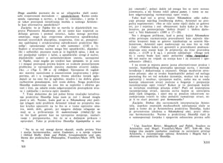 joj »metodi« 4 , polazi dakle od onoga što se zove sensus
Druge analitike poznato da se uz silogistiku služi samo             communis, a mi bismo rekli zdrava pamet, i tome se na­
sebi svojstvenom metodom — apodeiktikom Kamo onda                   kon odgovarajućeg razmatranja opet vraća.
spada »spoznaja u ocrtu«, u koju to »metodu«, i javlja li              Tako kad već u prvoj knjizi Nikomahove etike naba­
se takav postupak istraživanja možda u samoga Aristote­             cuje pitanje najvišeg činidbenog dobra, Aristotel ne pro­
la kao alternativa apodeiktici?                                     pušta napomenuti: »Sto se tiče same riječi slažu se gotovo
    Zacijelo; to je Topika što se razvila iz dijalektičkih ras­     svi, jer i svjetina i oni obrazovani kažu kako je to bla­
                                                                    ženstvo, pa poistovjećuju 'dobro živjeti' i 'dobro djelo­
prava Platonove Akademije, ali ne samo kao naputak za
                                                                    vati' s 'biti blaženim'« (1095 a 17—20).
 držanje govora i pomoć retorici, kako mnogi površno
 smatraju, nego kao svojevrsna alternativa apodiktiokoj                No i drugom prilikom, kad u petoj knjizi Nikomahove
                                                                    etike pristupa razmatranju pravednosti kao najveće kla­
 metodi teoretskih disciplina, svojstvena, čini se, ponajveć-
                                                                    sične kreposti koja se gotovo izjednačuje sa samim bla­
 ma sadržajnoj i strukturalnoj određenosti praktične filo­          ženstvom, Aristotel opet nadovezuje na ono što se vidi
 zofije3: »poznavanje s/tvari ο sebi samome« (1142 a 1).            i čuje: »Vidimo kako svi govoreći ο pravednosti podrazu­
 Sudovi ο stvarima naime mogu biti apodiktički, dijalekti­          mijevaju ono stanje koje ih pripravlja da čine pravedna
 čki i sofistički; poznato nam je iz logičkih spisa, i dok su       djela...« (1129 a 6 sq.), i potom zaključuje: »Stoga nek
 ovi posljednji varljivi :i lažni, a apodiktički strogi d nužni,    to i nama bude kao opće polazište (τύπω ύηοηείσ&ω).
 dijalektički sudovi u airistotelovskom smislu, saznajemo           Ali isti način ne vrijedi za stanja kao i za znanost i spo­
 iz Topike, stoje negdje po sredini kao vjerojatni, te je zato      sobnosti« (Ibid.).
 i i moguć postupak prema kojem »o svakom postavljenom                 I na ovom je mjestu posve jasna alternativnost prakse i
 problemu iz vjerojatnih stavova .možemo stvoriti zaklju­            teorije, hypoleptičkog postupka spoznaje ocrta, i metode
  č k e . ..« (Top. I, 100 a: έξ ένδόξον). Vjerojatne ili »ugled­   izvođenja i dokazivanja u znanosti. Ostaje međutim otvo­
  ne« stavove susrećemo u znanstvenim raspravama i prije­           reno pitanje: ako se ovako hypoleptički polazi od nečega
  porima, ali i u svagdašnjem životu ukoliko čovjek ugle­           poznatog što svi već nekako razumiju, makar tek na naj­
  dajući se na ono što je ugledno, mudro i na dobru glasu           općenitiji i neoštar, vjerojatan način, zašto mu se onda
  razboritim ponašanjem, teži svom dobru. Stoga praktična           kasnije iskustvom stvari stečene ο bogatije i potpunije
  filozofija nadovezuje na ono što se najčešće i obično go­         razumijevanje opet vraća? Kakav je to postupak kojim
  vori i čini, pa odatle onda odgovarajućim postupkom stva­          se istražuju središnja pitanja etike? Poći od nepotpuna
   ra i zaključke i ocrtava opće modele.                             razumijevanja stvari, njezina ocrta kojim se anticipira
      7. Time dolazimo do još jedne bitne značajke istraživa­       dalji tijek izlaganja, i opet mu se poučen iskustvom ra­
   nja praktične filozofije koja nam je već i dosad mogla           zumijevanja vratiti te tako polučiti tumačenje stvari, ni­
   pasti u oči. Naime, kada god se u Nikomahovoj etici poči­         je li to stari poznati put hermeneutike?
   nje izlagati neki problem Aristotel nikad ne propušta ma­            Zacijelo. Dobar dio suvremenih interpretacija Aristo­
   kar kratko upozoriti na to što se ο tome općenito sma­            tela, usprkos znatnijih međusobnih odstupanja slaže se
   tra, misli, drži, govori, jer njegovo daljnje izlaganje sa­       ipak u tome da je Aristotelova praktična filozofija, kako
   stoji se u prihvaćanju ili nadovezivanju (ύπόλη'ΐς) na          je prvenstveno izložena u Nikomahovoj etici, pravi obra­
    to šio ljudi govore kao na vjerojatno mnijenje, naslući-         zac hermeneutike. Naime u praktičnoj filozofiji riječ je
    vanje i pretpostavku, što će se u daljnjem prikazu i             ο samospoznaji čovjeka i njegovim odnosima prema sebi
    opravdati. Tako je praktična filozofija hypoleptička u svo-
                                                                      4
                                                                        Usp. Joachim Ritter, Metaphysik und Politik, Studien zu
    3
      Na to su već mnogi davno ukazali, među prvima Vico            Aristoteles und Hegel; Frankfurt/Main 1977, S.64—66. Ova
  i starija hermeneutika, zatim Gadamer, a u novije vrijeme         knjiga ima zacijelo epohalno značenje za suvremeni pristup
  i Otfried Hoffe: Ethik und Politik, Grundmodelle und -pro­        Aristotelu, i razumijevanje odnosa Aristotela i Hegela baš s
                                                                    obzirom na praktičnu filozofiju.
  bleme der praktischen Philosophie, Frankfurt/Main 1979, S.62
  sq.
                                                                                                                           XIII
  ΧΙI
 