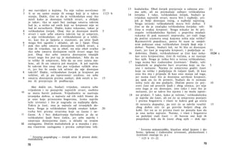 13  kodušnika. Ohol čovjek pretjeruje u odnosu pre-         25
 2   mo razvidjeti ο kojima. Tu nije važno osvrćemo          35
                                                                          ma sebi, ali ne premašuje zahtjev velikodušna
 3    li se na samo stanje ili onoga koji je u takvu         1123 b   14 čovjeka. I tako, velikodušan čovjek, budući je
     stanju. Dakle, čini se da je velikodušan onaj tko                    vrijedan najvećih stvari, m o r a biti i najbolji; uvi­
     misli kako je dostojan velikih stvari, a zbiljski                    jek je bolji dostojan većeg, a najbolji najvećeg.
     je takav; tko se opet bez zasluga smatra takvim                      Stoga istinski velikodušniik mora biti dobar. I
     lud je, a nitko od onih koji su kreposni nije ni                     čini se da je značajka velikodušna čovjeka: veli-       30
     lud ni nerazborit. Dakle, kako rekosmo, takav je
                                                                      15 čina u svakoj kreposti. Stoga nikako ne bi pri­
 4   velikodušan čovjek. Onaj tko je dostojan malih          5
                                                                          stajalo velikodušniku bježati s poprišta miašući
 5   stvari i sam sebe smatra takvim taj je umjeren,
                                                                          rukama ili pak nanositi nepravdu; jer radi čega
     a nije velikodušan; jer velikodušnost je u veliči­
                                                                          da počini sramotu onaj kojemu ništa nije veliko?
     ni, kao što je ljepota u stasitosti, pa sitni ljudi
                                                                          Razmotrivši pojedince, posve bi nam se smiješ­
 6   mogu biti ugodni i skladni, ali ne i lijepi. Onaj
                                                                          nim pokazao onaj velikodušan čovjek ikoji nije i
 7   pak tko sebe smatra dostojnim velikih stvari, a
                                                                          dobar. Naime, budući loš, ne bi bio ni dostojan
     nije ih vrijedan, taj je ohol; nu nije ohol svatko      jo
                                                                           časti, jer čast je nagrada kreposti, i podjeljuje se   35
     tko sebe smatra dostojnim većih stvari nego što
     jest. Onaj tko sebe smatra dostojnim tmanjih                     16 dobrima. Dakle, velikodušnost se čini kao neka-           1124 a
     stvari nego što jest taj je malodušan, 1 bilo da su                   kav ures krepostima; čini ih većima, a ne nastaje
     te velike ili umjerene, bilo da su one zaista ma­                     bez njih. Stoga je teško biti u istinu velikodušan;
     lene, ali ih on smatra još manjim. A još najviše                 17 toga nema bez ćudoredne čestitosti. 1 Dakle, veli-
     bi takvim bio onaj tko jest vrijedan velikih stva­                    kodušnik se poglavito bavi stvarima koje su ča-         5
     ri, jer što bi onda tek učinio da nije dostojan                       sne i nečasne. Njemu će umjereno goditi časti
 8   takvih? Dakle, velikodušan čovjek je krajnost po                      koje su velike i podjeljuju ih valjani ljudi, ili kao
     veličini, ali je po ispravnosti sredina; on sebe                      ono što mu i pripada ili kao ono manje od toga,
 9   smatra dostojnim prema zasluzi, dok ostali u to-        15            jer nema časti što je dostojna savršene kreposti,
     me ili pretjeruju ili podbacuju.                                      pa ipak on će ih primiti, budući da ti nemaju
                                                                           ništa veće da mu podijele. Dočim posve će pre-          10
        Ako dakle on, budući vrijedan, smatra sebe                         zreti čast od prostih ljudi i zbog sitnica, jer nije
                                                                           ono čega je on dostojan; isto tako i ono što je
     vrijednim i to ponajviše najvećih stvari, osobito
10                                                                         nečasno, jer se takvo što njemu i ne može isprav-
     se mora baviti jednom. Vrijednošću se nazivaju
     izvanjska dobra, a najveće od tih rekli bismo da                  18 no pridati. I tako, kako je rečeno, 2 velikodušniku
     je ono koje prinosimo bogovima, čemu najviše                          je najviše do časti, ali on će se umjereno ponijeti
                                                                            i prema bogatstvu i vlasti te kakva god ga sreća
     teže izvrsnici i što je nagrada za najljepša djela.
     Takva je čast; ona je najveće od izvanjskih do­                       ili nesreća dopadne, pa niti će se odviše veseliti      15
     bara. Stoga je velikodušan čovjek onakav kakav          20             zbog dobre niti će ga previše boljeti zbog zle
     treba biti prema stvarima koje su časne i ne­                          kobi. Jer on se ni prema časti ne ponaša kao da
11                                                                          je ona nešto najveće. Naime, i vlast i bogatstvo
     časne. A i bez dokazivanja bjelodano je da se
                                                                            su poželjni radi časti — ili barem oni koji ih
     velikodušni ljudi bave čašću, jer sebe najviše i                       posjeduju žele da ih časte zbog njih — dok nje-
     smatraju dostojnima časti, u skladu sa svojim
12   zaslugama. Dočim malodušnik je u manjku i pre­
     ma vlastitim zaslugama i prema zahtjevima veli-                         1
                                                                                Izvorno καλοκαγαθία, klasičan sklad ljepote i do­
                                                                            brote, tjelesne i ćudoredne izvrsnosti, plemenitosti i
      1
                                                                            čestitosti značaja (o. p.).
        Izvorno μικρόψυχος — čovjek sitne ili proste duše;                    2
                                                                                  1123 b 15—22.
     malodušnik.
     72                                                                                                                        73
 