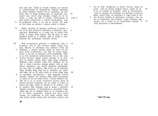 kon sam sebi. Takav je čovjek sredine, pa nazvao                 7   što je loše. Stidljivost je nešto čestito samo uz
      se tankoćutnim ili dosjetljivim. Dočim lakrdijaš                     uvjet: 'ako bi učinio štogod takvo, stidio bi se.'    30
      ne može odoljeti onome što je smiješno, pa niti                      A to ne vrijedi za kreposti. Iako je besramnost,
      štedi sebe ni ikoga drugog ako će nasmijati, go-        35           i kad se tkogod ne zastiđuje što počinja sramotna
      voreći one stvari koje uljudan čovjek ne bi ni                       djela, nešto loše, ne proizlazi iz toga kako je ne-
      rekao, a neke od njih ni slušao. Neotesanac je          1128 b   8   što čestito stidjeti se počinjene sramote; isto ta­
      opet posve nekoristan u takvim druženjima; sam                       ko ni uzdržnost nije krepost, nego nekakva mje­
 11   ne pridonosi ništa, a sve mu je mrsko. Pa ipak                       šavina, ali ο tome će se raspravljati poslije. 1 A    35
      se čini kako su odmor i zabava nužni u životu.                       sada govorimo ο pnavednostii.

 12      Dakle, postoje tri opisane srednosti u životu, a
      sve tri se tiču stanovita dioništva u riječima i pos-   5
      tupcima. Razlikuju se u tome što se jedna tiče
      istine, a druge dvije ugode. Od tih koje se bave
      ugodom jedna je u šalama, dok je druga u dru­
      ženjima što pripadaju ostalom životu.

IX·       Nije primjereno govoriti ο stidljivosti kao ο       15
      kreposti; ona je više čuvstvo negoli stanje zna­
      čaja. Barem se određuje kao nekakav strah od
  2   beščašća, i izaziva učinak nalik na onaj od bo­
      jazni pred strahotama: oni koji se srame poru-
      mene, a oni što se prepanu smrti problijede. Obo­
      je se čini nekakvim tjelesninama, što je više svoj-
  3    stveno čuvstvu negoli stanju značaja. A to čuv-        15
      stvo ne priliči svakoj dobi, nego samo mladosti.
      Mislimo kako mladež treba biti stidljiva, jer ži­
      veći u vlasti čuvstava mnogo griješi, dok je stid-
      ljivost obuzdava; pa među mladima pohvaljuje­
      mo one koji su stidljivi, dok nitko ne bi pohvalio
      koga starijeg zbog toga što je zastiđen, jer misli­
      mo kako taj ne bi smio ništa ni činiti zbog čega        20
  4    se zastiđuje. Zastiđenost i nije značajka čestita
      čovjeka, budući da nastaje zbog loših postupaka
       (a takvo se što ne smije činiti; i nema nikakve raz-
  5    like da li su te stvari sramotne prema istini ili
      prema javnom mnijenju, jer ne smije se činiti ni
      jedno od toga, kako se čovjek ne bi stidio); ona
  6   je svojstvo loša čovjeka, koji je kadar i počiniti      25
      štogod sramotno. A besmisleno je pomisliti kako,
      zbog toga što je tkogod takav te se zastiđuje uči­
       ni li nešto sramotno, samim tim biva čestit
       čovjek, jer stidljivost se ćuti zbog voljnih čina,
                                                                              1
       dok čestit čovjek nikad neće hotimice učiniti ono                          Vidi VII knj.

      84
 