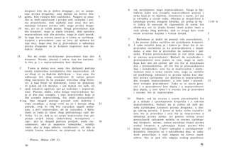 k r e p o s t i čini d a j e d o b r o drugoga 1 , j e r s e usmje-                 6    voj nevaljalosti, n e g o n e p r a v e d n o s t i . S t o g a je bje­
      ruje p r e m a d r u g o m u ; o n a djeluje n a k o r i s t dru-                        l o d a n o k a k o u z a sveopću n e p r a v e d n o s t p o s t o j i i
18    gomu, bilo v l a d a r u bilo s u d i o n i k u . Najgori je o n a j           5         n e k a koja je to dijelom, i s t o i m e n a s n j o m , j e r joj
      t k o se služi o p a č i n o m i p r e m a sebi s a m o m e i pre­                       je o d r e d b a u i s t o m r o d u ; o b j e m a je m o g u ć n o s t u
      m a prijateljima, d o k najbolji nije o n a j t k o pri­                                 o d n o š a j u p r e m a d r u g o m čovjeku, ali j e d n a se ba-                  1130 b
      mjenjuje k r e p o s t p r e m a sebi, nego p r e m a drugo-                             vi č a š ć u ili n o v c e m ili s i g u r n o š ć u ili o n i m š t o
19    m e , j e r to je težak p o s a o . S t o g a p r a v e d n o s t nije                   o b u h v a ć a sve to ( k a d a b i s m o i m a l i j e d n o ime) a
      dio k r e p o s t i , nego je cijela k r e p o s t , d o k o p r e č n a                 r a d i u ž i t k a zbog d o b i t k a , d o k s e d r u g a bavi svim
      n e p r a v e d n o s t nije dio p o r o k a , n e g o je cijeli p o r o k .             o n i m s t v a r i m a k o j i m a i v r s t a n čovjek.                            5
20    Iz toga što je r e č e n o j a s n o je u č e m u se razlikuju                 10
      k r e p o s t i p r a v e d n o s t : o n e su isto, ali njihova b i t              7        B j e l o d a n o je d a k l e da p o s t o j i više p r a v e d n o s t i ,     5
      nije ista; nego o n o što je p r a v e d n o s t u o d n o š a j u                       i d a p o s t o j i j e d n a različita o d c j e l o k u p n e k r e p o s t i .
      p r e m a d r u g o m u t o j e k r e p o s t n a p r o s t o k a o ne­             8    I valja istražiti k o j a je i k a k v a j e . O n o š t o je ne­
      kakvo stanje.                                                                            p r a v e d n o r a z l u č e n o je na p r o t u z a k o n i t o i nejed­
                                                                                               n a k o , a o n o š t o je p r a v e d n o na z a k o n i t o i jed­
                                                                                               n a k o . P r e m a p r o t u z a k o n i t o m e j e već p r i j e opisa-
II.       N u m i ovdje i s t r a ž u j e m o p r a v e d n o s t k a o dio          4    9    ni s m i s a o n e p r a v e d n o s t i . B u d u ć i da n e j e d n a k o i        10
      k r e p o s t i . N a i m e , postoji i takva, k a o š t o k a ž e m o .       15        p r o t u z a k o n i t o n i s u j e d n o t e isto, n e g o s e razli­
      A isto je i s n e p r a v e d n o š ć u k a o dijelom.                                   k u j u k a o dio od cjeline (jer sve š t o je n e j e d n a k o
                                                                                               jest i p r o t u z a k o n i t o , ali sve š t o je p r o t u z a k o n i t o
 2      T o m u je d o k a z ovo: o n a j t k o djelujući p o č i n j a                        nije i n e j e d n a k o ) , o n o š t o je n e p r a v e d n o i nepra­
     ostala ć u d o r e d n a nevaljalstva čini n e p r a v e d n o , ali                      vednost nisu u t o m e s m i s l u isto, nego su različiti
     ne hlepi ni za ikakvim d o b i t k o m — k a o onaj š t o                                 o d p r e đ a š n j e g , o d n o s e ć i s e p r e m a n j i m a k a o dije­
     o d b a c u j e štit zbog strašljivosti ili r u ž n o govori                              lovi p r e m a c j e l i n a m a ; j e r d o t i č n a j e n e p r a v e d n o s t
     zbog o s o r n o s t i ili ne p o m a ž e n o v c i m a zbog škrto­                       dio sveopće n e p r a v e d n o s t i , a i s t o t a k o i praved-                  15
     sti; a k a d hlepi za d o b i t k o m , č e s t o ne p o k a z u j e            20        n o s t sveopće p r a v e d n o s t i . T a k o t e s e m o r a govo­
     ni j e d a n od t i h p o r o k a , i j o š m a n j e sve njih, ali                       riti i ο p r a v e d n o s t i k a o dijelu i ο n e p r a v e d n o s t i
 3   ipak n e k a k v u o p a č i n u (jer ga k u d i m o ) i nepraved­                        k a o dijelu, a isto t a k o i ο o n o m e š t o je p r a v e d n o
     nost. Postoji, dakle, n e k a d r u g a n e p r a v e d n o s t ko­                       i o n o m e što je n e p r a v e d n o .
     ja je dio o n e sveopće, i o n o n e p r a v e d n o koje je
     dio sveopće n e p r a v e d n o g , š t o znači p r o t u z a k o n i -              10       Dakle, sad na s t r a n u s o n o m p r a v e d n o š ć u što
 4 tog. Ako tkogod počinja p r e l j u b r a d i d o b i t k a i                               je u s k l a d u s c j e l o k u p n o m k r e p o š ć u i s t a k v o m
     time z a r a đ u j e , a d r u g i t r o š i na to i š t e t u j e zbog         25        n e p r a v e d n o š ć u , b u d u ć i d a j e j e d n a o d njih po-
     požude, ovaj bi više bio r a z u z d a n negoli pohle­                                    r a b a c j e l o k u p n e k r e p o s t i p r e m a d r u g o m u , a dru­
     pan, a prvi n e p r a v e d a n , ali ne r a z u z d a n , i bjelo­                       ga takvog p o r o k a . I j a s n o je k a k o t r e b a razlučiti                   20
     dano je k a k o je takav zbog p o č i n j e n o g a r a d i do-                           o n o što je p r a v e d n o i o n o što je n e p r a v e d n o u
 5    bitka. Uz to, dok se svi ostali n e p r a v e d n i čini pri­                            o d n o š a j u p r e m a n j i m a ; j e r gotovo većina stvari
     pisuju uvijek nekoj ć u d o r e d n o j nevaljalosti —                                    postavljenih z a k o n o m n a l a ž u s e p r e m a cjelokup­
     npr.: a k o je tkogod počinio p r e l j u b , o n d a raz-                      30        noj k r e p o s t i ; n a i m e , z a k o n n a r e đ u j e živjeti p r e m a
     uzdanosti, a k o je n a p u s t i o 'subojnika', strašlji­                                svakoj k r e p o s t i a z a b r a n j u j e živjeti p r e m a bilo
     vosti, a k o je koga u d a r i o , r a s r đ e n o s t i ; ali a k o se
                                                                                          11   kojoj nevaljalosti. Činovi s u k l a d n i s c j e l o k u p n o m                   25
     svojim č i n o m okoristio, ne p r i p i s u j e se to nikak-
                                                                                               k r e p o š ć u istovjetni su s o d r e d b a m a k o j e se zako­
                                                                                               n o m postavljaju a r a d i o d g o j a na k o r i s t zajed­
         1
                                                                                               ništva. S t o se p a k tiče o d g o j a svakog p o j e d i n c a .
             Platon, Država (343 C).

      90                                                                                                                                                                     91
 
