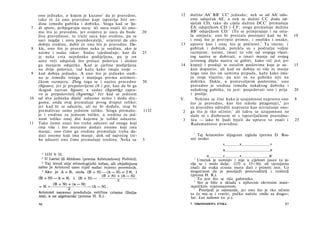 ono jednako, ο kojem je kazano 1 da je pravedno;                12   dužine AA' BB' CC' jednake; nek se od AA' odu­
     tako te će ono pravedno koje ispravlja biti sre­                     zme odsječak AE, a nek se dužini CC doda od­
     dina između gubitka i dobitka. Stoga kad se lju-                     sječak CD, tako da cijela dužina DCC' premašuje
7    di spore, pribjegavaju sucu; ići sucu znači ići ono­                 EA' odsječkom CD i CF; stoga premašuje dužinu
     mu što je pravedno, jer svojstvo je suca da bude         20          BB' odsječkom CD.1 (To se primjenjuje i na osta­
     živa pravednost; te traže suca kao sredinu, pa se                    la umijeća; ona bi prestala postojati kad ne bi          10
     suci negdje i zovu posredovatelji, 2 uvjereni da ako                 i onaj što je pretrpio primio, i onoliko i onako,
     dobiju sredinu, dobit će ono što je pravedno. Da-               13   upravo kao i onaj što je počinio). 2 Ta imena, i
8    kle, ono što je pravedno neka je sredina, ako je                     gubitak i dobitak, potekla su s područja voljne
     naime i sudac takav. Sudac izjednačuje; kao da           25          razmjene; naime, imati tu više od svojega vlasti­
     je neka crta nejednako podijeljena, pa je on                         tog naziva se dobivati, a imati manje od svojeg
     uzeo veći odsječak što prelazi polovicu i dodao                      izvornog dijela naziva se gubiti, kako već jest pri
     ga manjem odsječku. Kad je cjelina podijeljena                  14   kupnji i prodaji te ostalim poslovima koje je za-        15
     na dvije polovice, tad kažu kako imaju svoje —                       kon dopustio; ali kad ne dobiju ni više ni manje
9    kad dobiju jednako. A ono što je jednako sredi­                      nego ono što im samima pripada, kažu kako ima­
     na je između većega i manjega prema aritmeti­                        ju svoje vlastito, pa niti su na gubitku niti na
     čkom razmjeru. Zbog toga se i naziva pravedno            30          dobitku. Dakle, u protuvoljnim poslovima, 3 ono
     (δίχαιον), jer je prepolovljeno (δ i χα), kao da bi ga               pravedno je sredina između nekakvog dobitka i
     tkogod nazvao δίχαιον; a sudac (διχαστής) zapra­                     nekakvog gubitka, to jest: posjedovati isto i prije      20
     vo je prepolovitelj (διχαστής).3 Jer kad se jednom                   i poslije.
10   od dva jednaka dijela4 oduzme nešto i doda dru­                 V.      Nekima se čini kako je uzajamnost naprosto ono        8
     gomu, onda ovaj premašuje prvog dvaput toliko;                       što je pravedno, kao što rekoše pitagorejci, 4 jer
     jer kad bi se oduzelo, ali ne bi dodalo, ovaj bi                     su pravedno odredili naprosto kao uzvraćanje ono-
     premašivao samo jednom toliko. Stoga premašu-            1132    2   ga što je tko učinio;' ali takva se uzajamnost ne
     je i sredinu za jednom toliko, a sredina za jed­                     slaže ni s diobenom ni s ispravljačkom pravedno-
     nom toliko onaj dio kojemu je toliko oduzeto.                    3    šću — iako bi ljudi htjeli da upravo to znači i         25
11   Tako ćemo znati što treba oduzeti od onoga koji                      Radamantovo pravedno:
     ima više i što moramo dodati onome koji ima
     manje; ono čime ga sredina premašuje treba do­                        1
     dati onome koji ima manje, dok od najvećeg tre­                          Taj Aristotelov dijagram izgleda (prema D. Ros-
     ba oduzeti ono čime premašuje sredinu. Neka su           5           su) ovako:
                                                                                           A        Ε                V

                                                                                           Β                         B'

                                                                                  D        C        F                C'
                                                                           2
                                                                               Umetak je sumnjiv i nije u cijelosti jasan (a ja­
                                                                          vlja se i malo dalje: 1133 a 13—16), ali vjerojatno
                                                                          znači da svaka strana mora dati i primiti isto. Uz
                                                                          mogućnost da je posrijedi proizvoditelj i trošitelj
                                                                          (prema H. R.).
                                                                             3
                                                                             4
                                                                               To jest što se tiče gubitnika.
                                                                               Sto je bilo u skladu s njihovim okvirnim mate­
                                                                          matičkim svjetonazorom.
                                                                             5
                                                                                Posrijedi je odmazda, jer ono što je tko učinio
                                                                          to će mu se i vratiti, pučko načelo »milo za drago«;
                                                                          lat. Lex talionis (ο. ρ.).
     96                                                                   7 NIKOMAHOVA ETIKA                                 97
 