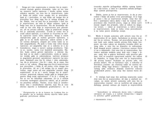 2      Stoga pri tim raspravama ο onome što je nepri-      5          tesarsko mjerilo prilagođuje obliku samog kame­
    strano nastaje gotovo dvoumlje, iako su sve one                   na i nije kruto, a tako se i posebna odluka prilago­
    na stanovit način ispravne i među njima nema                      đuje samim postupcima.
    nikakve opreke, jer ono što je nepristrano, iako
    je bolje od jedne vrste onoga što je pravedno,                8      Dakle, jasno je što je nepristrano, te da je pra­
    ipak je i pravedno, te nije bolje od onoga što je                 vedno i bolje od jedne vrste pravednoga. A iz toga
    pravedno kao zbog toga što je nekog drugog ro­                    je jasno i tko je nepristran čovjek; onaj tko iza­
    da. Dakle, isto su ono što je pravedno i ono što       10         bire i počinjava takva djela i koji ne nastoji neo-    35
    je nepristrano, pa iako je oboje valjano, ipak je                 pravdano oko vlastitih prava, nego je sklon uzeti      1138 a
3   bolje ono što je nepristrano. Nu do dvoumlja do­                  manje negoli mu pripada, iako je zakon na njego­
    vodi to što ono koje je nepristrano jest praved­                  voj strani, — takav je nepristran, a takvo stanje
    no, ali ne prema zakonu, nego je popravak onoga                   je nepristranost, koje je neka vrsta pravednosti,
4   što je zakonski pravedno. Uzrok je tomu što je                    a ne neko posve drukčije stanje.
    svaki zakon općenit, a ο nekim se stvarima ne mo-      15
    že ispravno izreći ništa općenito. Stoga u onim             XI.      Može li čovjek samomu sebi učiniti ono što je       15
    slučajevima gdje je nužno govoriti općenito, a                    nepravedno ili ne može, bjelodano je prema ono­
    gdje se to ne može ispravno, zakon uzima u ob­                    me što je rečeno. Naime, od pravednina jedne su        5
    zir većinu slučajeva, znajući pri tome kako se iz­                one koje sam zakon nalaže prema bilo kojoj kre­
    laže pogrješkama. Pa ipak u tome nije ništa manje                 posti, pa tako zakon ne dopušta čovjeku ubiti sa­
    ispravan; jer pogrješka nije ni u zakonu ni u za-                 mog sebe, a ono što ne dopušta to zabranjuje.
5   konodavcu, nego u naravi samog predmeta. Tak­                 2   Kad tkogod protiv zakona i hotimice nanosi štetu
    va je, naime, sama tvar ljudskih postupaka. Da-        20         (i ne u odmazdi), čini ono što je nepravedno; ho­
    kle, kada zakon govori općenito, a iskrsne slu­                   timice počinja nedjelo onaj koji zna i koga i či­
    čaj koji se ne slaže s općenitošću, onda je isprav­               me; onaj tko u gnjevu hotimice sebi prereze grk­
    no (ondje gdje je zakonodavac načinio propust                     ljan, čini to usuprot ispravnom načelu, što zakon      10
    te pogriješio govoreći uprošćeno) ispraviti taj pro­              ne dopušta, te stoga čini ono što je nepravedno.
    pust, dodajući ono što bi rekao i säm zakonoda­               3   Ali prema komu? Svakako ne prema sebi, već
    vac da je prisutan i što bi i säm, da je znao, bio                prema državi. On to hotimice trpi, a nikomu se
6   unio u taj zakon. Zbog toga ono što je nepristrano                hotimice (naime: po vlastitoj volji) ne nanosi ne­
    jest pravedno, i bolje je od jedne vrste onoga što                pravda. Zbog toga država i kažnjava, te onaj tko
    je pravedno, ali ne i od onoga što je uopće pra­                  samog sebe uništava dopada stanovite uskrate
    vedno, nego samo od one pogrješke nastale zbog         25                           1
                                                                      građanskih prava , kao onaj tko nanosi štetu dr­
    uopćenosti. A to je i narav onoga što je nepri­                   žavi.
    strano: popravak zakona ondje gdje je štogod pro­
    pustio zbog svoje općenitosti. I to je i razlog za­           4     U slučaju kad onaj tko počinja nepravdu samo
    što se sve ne određuje zakonom, jer je ο nekim                    čini ono što je nepravedno, ali nije u cijelosti ne-   15
    stvarima nemoguće postaviti zakon, pa je potreb-                  valjao, ne može učiniti samomu sebi ono što je
7   na posebna odluka. Naime, stvar koja je neodre­                   nepravedno (naime: ovo je različito od onog pre-
    đena ima i neodređeno mjerilo, kao što je ono          30         đašnjeg; postoji smisao po kojem je nepravednik
    olovno mjerilo u lezbijskom graditeljstvu 1 ; to se

                                                                        1
     1
        Pretpostavlja se da je kamen na Lezbosu bio te­                  Samoubojici se odsijecala desna ruka i pokapala
    že obradiv, pa se mekano olovno mjerilo lakše prila­              odvojeno od trupla, a u nekim slučajevima i njegovi
    gođivalo potrebnom obliku.                                        su potomci gubili građanska prava.

    112                                                               8 NIKOMAHOVA ETIKA                              113
 