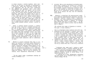re njima samima i ostalim ljudima; takvi mni-          10          2   stvarima. Ako su one sposobnosti po kojima posti­
      jemo da su oni koji su sposobni za gospodarstvo                        žemo istinu i nikada se ne varamo (ni ο stvarima
      i državništvo. Zbog toga umjerenost zovemo ime-                        što ne mogu biti drukčije, ni ο onima što mogu
      nom σοφρωσύνη, kao da ona čuva razboritost                             biti drukčije): znanost, razboritost, mudrost i um-        5
 6    (ώς σφζονσαν τήν φρόνησιν). Ona i čuva takvu                           nost; i ako dotično ne može biti ni jedna od te
      pretpostavku (ili sud). Jer ugoda i bol ne kvare                       tri (a te su tri: razboritost, znanost, mudrost) pre-
      i ne iskrivljuju svaki sud; ne naime onaj da li                        ostaje da je umnost (ili um) ono što obuhvaća
      trokut ima ili nema kutove jednake dvama prvim                         sama počela.
      kutovima, nego samo one sudove koji se tiču či-        15
      nidbe. Naime, počela stvari koje se čine nalaze se
      u svrsi radi koje se čine; dočim čovjeku pokva­                 VII.      Mudrost 1 u umijećima (ili umjetnostima) prida-         7
      renu užitkom ili bolom upravo se i ne pokazuje                         jemo njihovim najistaknutijim vičnicima, kao kad           10
      počelo — niti da radi toga i zbog toga i treba sve                     nazovemo 'mudrim' klesara Fidiju i kipotvorca
      izabirati i činiti; jer porok kvari samo počelo. Ta-   20          2   Polikleta, i pri tome mudrošću ne označujemo ni­
      ko te razboritost po nužnosti mora biti sposob­                        šta drugo nego vrsnoću u umijeću; nu mislimo
      nost činidbe ljudskih dobara, istinski i prema ra­                     kako postoje neki koji su mudri uopće — ne dje­
      zumu.                                                                  lomice, niti samo 'mudri za nešto', kao što Homer
                                                                              kaže u Margit u:
  7      Samo, u umijeću postoji izvrsnost 1 , u razbori­
      tosti nje nema; onaj što u umijeću hotimice gri­                       »Ne načiniše bozi njega ni kopačem ni oračem,              15
      ješi više se cijeni, dok je u razboritosti obrnuto,                    Niti pak i u čemu mudrim,« 2
      kao i u ostalim krepostima. Jasno je stoga kako
  8   je razboritost krepost, a ne umijeće. Kako postoje     25              tako te je bjelodano kako mudrost mora biti naj-           16
      dva dijela duše koji posjeduju razum, ona mora                     3   potpunija od svih spoznaja. A mudrac mora znati
      biti krepost jednoga od njih, to jest onoga koji                       ne samo ono što proizlazi iz počela nego i istinu
      mnije; jer mnijenje se tiče onoga što može biti                        ο samim tim počelima. Stoga mudrost mora biti
      drukčije, a isto tako i razboritost. Nu nije ona ni                    i umnost i znanost, kao znanost 'koja ima glavu",
      samo razumska sposobnost; a znak je toga što se                        a tiče se najuzvišenijih stvari. Jer bilo bi besmi-        20
      takvo stanje može zaboraviti, dok se razboritost       30              sleno pomisliti kako su državničko umijeće ili
      ne može.                                                               razboritost najizvrsniji, ukoliko čovjek nije ono
                                                                         4   najbolje od svih stvari u svijetu. Ako je ono što je
                                                                             zdravo i dobro različito ljudima i ribama, dok
VI.     Budući je znanost poimanje bića koja su sve-         6               ono što je bijelo i pravo uvijek je isto, svima bi
      opća i po nužnosti, te postoje počela dokazninä i                      ono što je mudro bilo isto, a ono što je razborito
      cjelokupne znanosti (jer znanost biva prema ra­
      zumu), znanstvena spoznaja samog počela ne pri­
      pada ni znanosti, ni umijeću, ni razboritosti. Jer     35                1
      ono što se znanstveno spoznaje to se i dokazuje,       1141 a               Uobičajena riječ σοφία znači i vještinu u poseb­
      dok se umijeće i razboritost bave stvarima koje                         nom umijeću ili obrtu, i mudrost općenito (D. R.).
                                                                                2
      mogu biti drukčije. Nije to stvar ni mudrosti, jer                          Stih iz glasovitog podrugljivog spjeva (Budala), od
      mudrac mora posjedovati dokazivanje ο nekim                             kojeg je sačuvano tek nekoliko odlomaka, i koji se
                                                                              pripisivao Homeru. Gornji se navod donosi u do­
                                                                              slovnu prijevodu (o. p.).
                                                                                3
                                                                                  U značenju da ne bude obezglavljena odvajanjem
          To jest αρετή, ovdje u posebnijem značenju (iz­                     od prvih počela, što je metafora koja se javlja i u
        1

      vrsnost, izvrština), o. p.                                              Platona (Gorgia, 505 D).
      122                                                                                                                        123
 