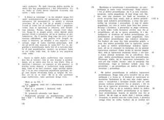 takvi razboriti. Pa ipak vlastitog d o b r a m o ž d a ne                       IX          Razlikuju se istraživanje i promišljanje; jer pro- 10
    m o ž e biti bez g o s p o d a r s t v a i bez državništva. Uz             10
    to, k a k o se t r e b a baviti vlastitim s t v a r i m a nije                           mišljanje je neka vrsta istraživanja. Valja otkriti
    j a s n o i valja istražiti.                                                             i što je dobro promišljanje: da li je ono znanost,
                                                                                             mnijenje, vješto pogađanje ili koji drugi rod. Da-
5       A dokaz je rečenoga 1 i to što mladići m o g u biti                          2       kle, ono nije znanost; jer ljudi ne istražuju ο
    vješti zemljomjerstvu (ili geometriji) i s v a k o v r s n u                             onim stvarima koje znaju, dok je dobro promiš-        1142 b
    r a č u n s t v u (ili m a t e m a t i c i ) , te m u d r i u sličnim                    ljanje ipak nekakvo promišljanje, a onaj tko pro­
    stvarima, ali se ne čini da je m l a d i ć i r a z b o r i t .                           mišlja taj istražuje i prosuđuje. A nije ni vješto
    Uzrok je t o m u što se razboritost bavi i pojedino­                                     pogađanje, jer ovo je nešto koje biva bez prosu­
    stima, koje se u p o z n a j u iz iskustva, d o k m l a d i ć              15            đivanja i brzimice, a promišlja se dugo vremena,
6   nije iskusan. N a i m e , m n o g o vrijeme tvori iskus­                                  te kažu kako treba brzimice izvršiti ono što je
    tvo. Stoga bi se moglo pitati, zašto dječak m o ž e                              3        promišljeno, ali da se sporo promišlja. A i do-      5
    p o s t a t i vičnik u r a č u n s t v u , ali ne ni m u d r a c ni pri­                  mišljatost je drukčija od dobra promišljanja, jer
    rodoslovac. Da li m o ž d a zbog toga što p r v e stvari                                  domišljatost je stanovito vješto pogađanje. Isto
    n a s t a j u odbidbom, 2 dok počela ovih d r u g i h na­                                 tako dobro promišljanje nije nikakvo mnijenje.
    staju iz iskustva; pa mladići u ove zapravo i ne                                          Nu budući da onaj tko loše promišlja griješi, a
7   vjeruju, nego ih s a m o riječima ponavljaju, d o k                        20             onaj tko dobro promišlja čini to ispravno, jasno
    im od p r v i h nije nejasna ni s a m a bit? Uz t o , po­                                 je kako je dobro promišljanje nekakva isprav­
    grješka u p r o m i š l j a n j u može biti ili u n e č e m u uop­                        nost, ali ne ni znanosti ni mnijenja, jer ne postoji
    će ili p a k p o j e d i n a č n o ; misleći, na primjer, k a k o
                                                                                              ispravnost znanosti (kako nema ni njezine pogrje­
    su sve t e š k e vode loše, ili k a k o je ova p o j e d i n a
    voda teška. 3                                                                              ške), dok je ispravnost mnijenja istina; i sve ono   10
                                                                                               ο čemu postoji mnijenje već je određeno. Isto
8       J a s n o je dakle k a k o razboritost nije z n a n o s t ;                            tako, dobra promišljanja nema bez prosuđivanja.
    k a o što je rečeno 4 , o n a je ono krajnje u p r o m i š ­                               Preostaje, dakle, da je ispravnost razumijeća, jer
    ljanju, j e r je takvo o n o što se ima činiti. O n a je                                   ono još nije izrijek; naime: iako ni mnijenje nije
9   o p r e č n a i u m n o s t i ; j e r u m n o s t se tiče granica 5 , ο    25              istraživanje, nego je nekakav izrijek, onaj tko
    k o j i m a n e m a dokaza, a r a z b o r i t o s t onog posljed­                          promišlja — pa promišljao on dobro ili loše —        15
    njeg, čime se ne bavi znanost, nego sjetilno opaža­                                        istražuje i prosuđuje.
    nje, i to ne o n o svojstveno pojedinim sjetilima, ne­
    go o n o k o j i m s h v a ć a m o k a k o je krajnji lik tro­                       4      Ali dobro promišljanje je nekakva ispravnost
                                          4
    k u t ; j e r tu će se stati. Ali to je više sjetilnost                                   promišljanja. Stoga valja prvo istražiti što je pro­
    nego r a z b o r i t o s t , iako sjetilnost d r u g e vrste.              30             mišljanje i ο čemu je. A budući je ispravnost vi-
                                                                                              šeznačna, bjelodano je da ono nije svaka isprav­
      1
         Misli se na VII, 7.                                                                  nost; i neuzdržan i nevaljao čovjek znat će sebi
      2
         Grč. άφαίρεσις znači još i oduzimanje i apstrak­                                     prema razboru pripraviti što si postavi, i bit će
    cija (u logici).                                                                          kao da je ispravno promislio, dok će polučiti go­
      3
         Riječ je ο ustajaloj i ukaljanoj vodi.                                               lemo zlo. Čini se da je nekakvo dobro to dobro         20
       4
         1141b 14—22.                                                                         promišljanje; jer dobro promišljanje je ta isprav­
      5
         Ili 'graničnih odredaba (ιών δρων).                                                  nost promišljanja, kojom se postiže ono što je
      6
         Dokazivanje prestaje na pojedinostima, upravo                                   5     dobro. Ali do toga se može doći i lažnim zaklju­
    kao i kad — u drugom smjeru — dosegne sama po­                                            čivanjem, te postići ono što treba činiti, s pomoću
    čela.                                                                                     onoga čime ne treba, budući da je srednji ter-
    126                                                                                                                                       127
 