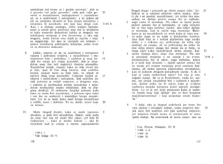 spoloženje još ćemo se i poslije osvrnuti, 1 dok se                 Štogod drugo i potezalo ga okolo poput roba. 1 Jer    25
      ο poroku već prije govorilo; 2 sada pak valja go-      35           Sokrat se u cijelosti protivio takvu nauku, drže­
      voriti ο neuzdržnosti, mekoputnosti i razmaženo-                    ći da i ne postoji neuzdržnost; jer nitko tko pro­
      sti, te ο uzdržnosti i ustrajnosti; a ni jedno od                   suđuje ne djeluje protiv onoga što je najbolje,
      tih ne smijemo shvatiti ni kao stanja istovjetna s              2   nego samo iz neznanja. Nu takav se nazor jasno
      krepošću ili porokom, niti pak kao drugi rod.          1145 b       protivi onome što je bjelodano, te valja istražiti
 5    Kao i u slučaju ostaloga, treba iznijeti bjeloda-                   što se tiče toga čuvstva; naime, ako takav djeluje
      nosti a zatim prvo pretresti ono što je dvojbeno                    iz neznanja, koji je način toga neznanja. Bjelo­
      te tako nastaviti dokazivati koliko je moguće sva                   dano je da neuzdržanik ne misli kako je tako pra-     30
      uobičajena mnijenja ο tim čuvstvima; a ako nije                 3   vo prije nego se ne nađe u dotičnome čuvstvu.
      moguće, onda barem ona kojih je najviše i koja         5            Ima ljudi koji se s nekim dijelovima toga nauka
      su najglavnija. Jer ako se razriješe sve teškoće i                  slažu, a s nekima ne; prihvaćaju da ništa nije
      ostave netaknuta uobičajena mnijenja, sama stvar                    snažnije od znanja, ali ne prihvaćaju da nitko ne
      će se dostatno dokazati.                                            čini ništa protiv onoga što mnije da je bolje, te
                                                                          stoga kažu kako neuzdržanik nema znanja, kad          35
 6       Dakle, smatra se da su uzdržnost i ustrajnost       2        4   njime vladaju užici, nego ima mnijenje. Nu ako
      valjana i pohvalna svojstva, a neuzdržnost i me-                    je posrijedi mnijenje a ne znanje i ne čvrsta          1146 a
      koputnost loša i pokudna; i uzdržan je onaj čo-        10           pretpostavka što se opire, nego slabašna, kakva
      vjek što ostaje pri svojoj prosudbi, dok je neuz-                   je u onih koji dvoume — slijedi oprost onima što
      držan onaj tko teži napustiti vlastitu prosudbu.
                                                                          ne ostaju pri svojem mnijenju pred snažnim žud­
      Neuzdržan čovjek, znajući kako su loše stvari ko­
      je čini, ipak ih čini zbog čuvstva, dok uzdržan                     njama, ali nema oprosta ćudorednoj nevaljalosti,
      čovjek, znajući kako su želje loše, ne slijedi ih               5    kao ni jednom drugom pokudnom stanju. A da li
      upravo zbog svoje prosudbe. Umjeren čovjek se          15            kad se sama razboritost opire? Jer ona je ono         5
      smatra i uzdržanim i ustrajnim, dok uzdržan čo­                     najjače stanje. Ali to je besmisleno; onda će, nai­
      vjek jednima je uvijek umjeren, a drugima nije;                      me, isti čovjek istodobno biti i razborit i neuzdr-
      i nekima je neobuzdan čovjek neuzdržan i neuz­                       žan, dočim nitko ne bi rekao kako je s'ojstvo
      držan neobuzdan onako smiješano, dok su dru-                         razborita čovjeka hotimice činiti najveće nevaljal-
 7    gima drukčiji. Ο razboritu čovjeku jednom kažu                       štine. Uz to je već prije pokazano kako je razbo­
      kako ne može biti neuzdržan, a jednom opet kako                      rit čovjek onaj koji djeluje 1 (jer se bavi krajnjim
      i oni što su razboriti i domišljati bivaju neuzdr-                   pojedinačnostima) 3 i koji posjeduje ostale krepo­
      žani. Uz to se kaže kako ljudi bivaju neuzdržani                     sti."
      u srdžbi, časti i dobitku. To su, dakle, stvari koje   20
      su rečene.                                                      6      I dalje, ako je tkogod uzdržanik po tome što
                                                                          ima snažne i nevaljale žudnje, onda umjeren čov-      10
II.     Može tkogod dvojiti, kako se može ispravno           3            jek neće biti uzdržan niti pak uzdržan umjeren;
      shvaćati, a ipak biti neuzdržan. Dakle, neki kažu                   jer umjeren čovjek nema ni pretjeranih ni neva­
      da onaj tko zna ne može biti takav, jer bilo bi                     ljalih žudnji. Ali uzdržanik ih mora imati; ako su
      čudnovato — kako je mislio Sokrat — ako bi
      čovjekom kad je znanje u njemu zagospodarilo
                                                                            1
                                                                                Usp.    Platon, Protagora, 352 B.
                                                                            2
        1
                                                                                1140b    4—6.
            1149 a 1.                                                       3
                                                                                1141b    16.
        2
            Vidi knjige II—V.                                               4
                                                                                1144b   30.
      136                                                                                                                 137
 