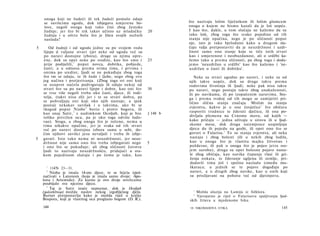 onoga koji ne žudeći ili tek žudeći     pomalo odaje
    se suvišcima ugoda, dok izbjegava       umjerene bo­                što nazivaju lošim liječnikom ili lošim glumcem
    love, negoli onoga koji tako čini        zbog žestoke               onoga ο kojem ne bismo kazali da je loš uopće.
    žudnje; jer što bi tek takav učinio     uz mladačku       20        I kao što, dakle, u tom slučaju ne kažemo da su
    žudnju i u oštru bolu što je lišen      svojih nužnih               tako loši, zbog toga što svako pojedino od tih
    naslada?                                                            stanja nije opačina, nego je po sličnosti poput
                                                                        nje, isto je tako bjelodano kako u drugom slu­
5       Od žudnji i od ugoda jedne su po svojem rodu                    čaju valja pretpostaviti da je neuzdržnost i uzdr-
     lijepe d valjane stvari (jer neke od ugoda već su                  žnost samo ono stanje koje se tiče istih stvari
     po naravi dostojne izbora), druge su njima opre­                   kao i umjerenost i neobuzdanost, ali ο srdžbi ka­
     čne, dok su opet neke po sredini, kao što smo i          25        žemo tako a prema sličnosti, pa zbog toga i doda­
     prije podijelili, 1 poput novca, dobitka, pobjede,                 jemo 'neuzdržan u srdžbi' kao što kažemo i 'ne-
     časti; a u odnosu prema svima tima, i prvima i                     uzdržan u časti ili dobitku'.
    onima po sredini, ljudi se ne pokuđuju zbog toga
    što im se odaju, te ih žude i ljube, nego zbog svo                     Neke su stvari ugodne po naravi, i neke su od
    jeg načina i pretjerivanja. (Zbog toga svi oni koji                 njih takve uopće, dok su druge takve prema
    se usuprot načelu podvrgavaju ili odaju nekoj od                    rodovima životinja ili ljudi; neke pak nisu takve
    stvari što su po naravi lijepe i dobre, kao oni što       30        po naravi, nego postaju takve zbog unakaženosti,
    se trse više negoli treba oko časti, djece, ili rodi­               ili po navikama, ili po izopačenim naravima. Sto­
     telja, (takvi nisu zli) jer i te su stvari dobra, pa               ga i prema svakoj od tih mogu se zamijetiti pri­
    se pohvaljuju oni koji oko njih nastoje; a ipak                     lično slična stanja značaja. Mislim na stanja
    postoji nekakav suvišak i u takvima, ako bi se
                                                                        zvjerstva, kakvo je u one čovječice 1 što običava
    tkogod poput Niobe 2 borio i protiv bogova, ili
    kao onaj Satir, 3 s nadimkom Ocoljub, koji je bio         ] 148 b   rasporiti trudnice te žderati dječicu, ili ona po­
    toliko privržen ocu, pa je oko toga odviše ludo­                    divljala plemena na Crnome moru, od kojih —
    vao). Stoga, a zbog onoga što je rečeno, nema u                     kako pričaju — jedna uživaju u sirovu ili u ljud­
    tima nikakve opačine, jer je svaka od tih stvari                    skome mesu, dok druga naizmjence uzajmljuju
    već po naravi dostojna izbora sama u sebi, do-                      djecu da ih pojedu na gozbi, ili opet ono što se
    čim njihovi suvišci jesu nevaljali i treba ih izbje-                govori ο Falarisu. 2 To su stanja zvjerstva, ali neka
5   gavati. Isto tako nema ni neuzdržnosti, jer neuz-                   nastaju i zbog bolesti (ili u nekih zbog ludila,
    držnost nije samo ono što treba izbjegavati nego          5          kao u onoga što je vlastitu majku žrtvovao i
    i ono što se pokuđuje; ali zbog sličnosti čuvstva                   požderao, ili pak u onoga što je pojeo jetra svo­
    ljudi to nazivaju neuzdržnošću, pridajući u sva­                    jem surobu), druga su opet bolesne pojave nasta­
    kom pojedinom slučaju i po čemu je tako, kao                        le zbog običaja, kao navika čupanja vlasi ili gri-
                                                                        ženja nokata, te žderanje ugljena ili zemlje, pri­
                                                                         dodavši tima još i spolnu nasladu između mu­
      1
          1147b 23—31.                                                   škaraca; u jednih se te pojave događaju po
      2
        Nioba je imala 14-ero djece, te se htjela izjed­                 naravi, a u drugih zbog navike, kao u onih koji
    načivati s Latonom (koja je imala samo dvoje: Apo­                   su prisiljavani na pohotu već od djetinjstva.
    lona i Artemidu). Za kaznu je ovo dvoje strelicama
    poubijalo svu njezinu djecu.
      3
        Taj je Satir inače nepoznat, dok je Ocoljub
    (φιλοπάτωρ) možda naslov nekog izgubljenog djela.                     1
                                                                              Možda aluzija na Lamiju iz folklora.
    Burnet pretpostavlja kako je možda riječ ο kralju                     2
                                                                              Vjerojatno je riječ ο Falarisovu spaljivanju ljud­
    Bospora, koji je vlastitog oca proglasio bogom (D. R.).             skih žrtava u mjedenome biku.
    144                                                                 10 NIKOMAHOVA ETIKA                                 145
 