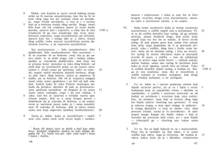 4      Dakle, one kojima je narav uzrok (takvog stanja
    nitko ne bi nazvao neuzdržnima, kao što ne bi ni                         danost i umjerenost, i kako je ona što se bavi
    žene zbog toga što pri snošaju same ne povalju-                          drugim «tvarima druga vrsta neuzdržnosti, nazva­
    ju, nego bivaju povaljene; a isto je i s onima                           na tako u prenesenu smislu, a ne uopće.
5   koji su u bolesnu stanju zbog navike. Stoga, imati
    bilo koje od tih svojstava posve je izvan međa                     VI.      Sada ćemo razmotriti kako je manje sramotna
    poroka, upravo kao i zvjerstvo; a onaj tko ih ima         1149 a         neuzdržnost u srdžbi negoli ona u požudama. Či-        25
    svladavati ili ga ona svladavaju nije stvar neuz-                        ni se da srdžba donekle čuje razlog, ali ga nekako
    držnosti naprosto, nego neuzdržnosti po sličnosti,                       prečuje, poput žurljivih slugu, koji otrče prije
    upravo kao što i onoga itko je u takvu stanju                            negoli čuju sve što im se nalaže, te krivo izvrše
    zbog srdžbe treba nazvati neuzdržnim prema do­                           nalog, ili pak poput pasa koji zalaju čim začuju
    tičnom čuvstvu, a ne naprosto neuzdržnim.                                šum prije nego pogledaju da li je posrijedi pri­
       Sve pretjeranosti — bilo nerazboritosti, bilo          5              jatelj; tako i srdžba, zbog žara i žurbe svoje na­
    plašljivostii, bilo neobuzdanosti, bilo osornosti —                      ravi, sluša ali ne dosluša nalog, i hita na osvetu.    30
6   ili su zvjerske ili su bolesne; onaj tko je po na­                       Jer razlog ili mašta obavijesti kako je posrijedi
    ravi takav te se plaši svega, čak i mišjeg cijuka,                       uvreda ili zazor, a srdžba — kao da zaključuje
    plašljiv je zvjerskom plašljivošću, dok onaj što                         kako se protiv toga treba boriti — odmah uskipi;
    se prepao kune 1 ponašao se tako zbog bolesti; od                        dočim žudnja, samo ako razlog ili sjetilnost kaže
    onih koji su nerazboriti jedni su po naravi nera­                        kako je stvar ugodna, umah hita na užitak. Tako        35
    zumni i, živeći samo po sjetilima, takvi su zvjer-        10             te srdžba donekle slijedi razlog, a žudnja ne. Sto-    1149 b
    ski, poput nekih plemena dalekih barbara; drugi                          ga je ova sramnija; onaj tko je neuzdržan u
    su pak takvi zbog bolesti, kakva je padavica ili                         srdžbi nekako je svladan razlogom, dok drugi
7   ludilo, pa su bolesni. Od tih je svojstava «moguće                       biva svladan žudnjom, a ne razlogom.
    imati neka samo zgodimice i ne biti od njih svla­
    dan, kažem kako bi tako Falaris suspregao po­                        2      Uz to, lakše se i oprost podaruje onima koji
    žudu da poždere djetešce ili pak za protunarav-                          slijede naravne porive, jer je to i lakše s onim       5
    nom spolnom nasladom; ali moguće je ne samo               15             žudnjama koje su zajedničke svima, i ukoliko su
    imati takve značajke, nego i da one vladaju. I                           zajedničke; a srdžba i osornost naravniji su od
8   tako, kao što se opačina u čovjeka naziva opa­                           žudnji za suviškom i stvarima koje nisu nužne;
    činom uopće, dok se ο onoj drugoj govori s                               kao, na primjer, onaj koji se branio zbog toga
    dodatkom da je zvjerska ili bolesna, a ne uopće,                         što bijaše udario vlastitog oca govoreći: »I ovaj
    istim je načinom jasno kako je i neka neuzdrž-                           je udarao svojeg, a ovaj opet svojeg« te pokazav-      10
    nost ili zvjerska ili bolesna, dok je takva uopće                        ši svojeg dječačića »i ovaj će mene« reče »kad
    samo ona koja odgovara ljudskoj neobuzdanosti.            20
                                                                             postane čovjek; nama je to prirođeno«; ili opet
                                                                             poput onoga kojega sin bijaše vukao i koji je
9     Jasno je, dakle, kako se neuzdržnost i uzdrž-           7
                                                                             naredio da prestane kod vrata, jer i sam bijaše
    nost tiču samo onih istih stvari kojih i neobuz-
                                                                             — izbacujući ga — vlastitog oca vukao samo
                                                                             dotle.
       1
         Kune (ili lasice) stari su držali u kući kao mišo-              3     Uz to, što su ljudi lukaviji to su i nepravedniji.
    lovce. Aristotel očigledno aludira na neki zbiljski do­                  Onaj tko je rasrdljiv taj nije lukav, a ni sama
    gađaj (Η. Τ.). Inače ista grč. riječ γαλή znači i kuna                   srdžba nije takva, nego je otvorena. Ali žudnja je     15
    i lasica i mačka.
                                                                             takva, kakva kažu da je i Afrodita, »zlokovarno
    146
                                                                             10*                                             147
 