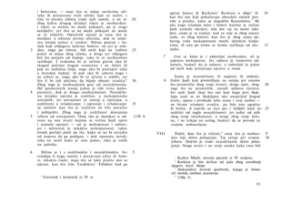 i bolovima, — onaj tko se odaje suvišcima uži­                          ugrize ljutica ili Karkinov' Kerkion u Alopi,2 ili      10
    taka ili pretjerano traži užitke koji su nužni, i                       kao što oni koji pokušavaju obuzdati smijeh pro­
    čini to prema izboru (radi njih samih, a ne ni         20               vale u prasku, kako se dogodilo Ksenofantu. 3 Ali
    zbog kakva drugog učinka) takav je neobuzdan;
                                                                            ako koga svladaju užici i bolovi kojima se većina
    i takav se nužno ne može pokajati, pa je stoga
    neizlječiv; jer tko se ne može pokajati ne može                         ljudi uzmaže oprijeti, dok dm taj ne može odo­
    se ni izliječiti. Oprečnik njemu je onaj tko je                         ljeti, onda je to čudno, kad to nije ni zbog naravi
    manjkav u odnosu prema užicima, dok se umje­                            roda, ni zbog bolesti, kao što je zbog sama nji­
    ren čovjek nalazi u sredini. Slično postoji i čo­                       hovog roda mekoputnost među skitskim kralje­
    vjek koji izbjegava tjelesne bolove, ne jer je svla-                    vima, ili ona po čemu se ženka razlikuje od mu-         15
3   dan, nego po izboru. Od onih koji ne izabiru           25               zjaka.
    jedan se odaje zbog užitka, a drugi jer izbjegava
    bol što potječe od žudnje, tako te se međusobno                    7      čini se kako je i zabavljač neobuzdan, ali je
    razlikuju. I svakomu bi se učinio gorim ako bi                          zapravo mekoputan. Jer zabava je stanovito od-
    tkogod počinio štogod sramotno i ne želeći ili                          lanuće, budući da je odmor; a zabavljač je jedan
    pak uz slabašnu želju, nego ako bi postupio tako                        od onih koji pretjeruju upravo u tome.
    u žestokoj žudnji; ili pak ako bi udario koga i
    ne srdeći se, nego ako bi to učinio u srdžbi; jer                          Sama je neuzdržnost ili nagloća ili slaboća.
    što li bi tek počinio da bijaše obuzet strašću?        30          8    Jedni ljudi koji promišljaju ne ostaju pri onome
    Zbog toga je neobuzdanik gori od neuzdržanika.                          što promisliše zbog svoje strasti; druge opet, zbog    20
    Od spomenutih stanja jedno je više vrsta meko-                          toga što ne promisliše, zavodi njihovo čuvstvo.
4   putnosti, dok je drugo neobuzdanost. Neuzdrža-                          Jer neki ljudi (kao što oni koji koga prvi škak­
    nu čovjeku opreka je uzdržan, a mekoputniku                             ljaju sami se ne škakljaju) ako unaprijed štogod
    ustrajnik; jer ustrajnost se sastoji u opiranju, a                      oćute, opaze i probude sebe same i svoj razbor —
    uzdržnost u svladavanju; i opiranje i svladavanje      35               ne bivaju svladani strašću, pa bila ona ugodna
    su različiti kao što je različito ne biti poražen                       ili bolna. A najviše su žuri javi i žučljdvi ljudi ne- 25
    i pobijediti. Zbog toga je uzdržnost dostojnija                         uzdržni od nagle neuzdržnosti; jer jedni od njih
5   izbora od ustrajnosti. Onaj tko je manjkav u od-       1150 b           zbog svoje užurbanosti, a drugi zbog svoje žesti­
    nosu na one stvari kojima se većina ljudi opire                         ne, i ne čekaju na razlog, budući da se povode za
    i uzmaže oprijeti — taj je mekoputan i mlitav;                           svojom uobraziljom.
    jer i mlitavost je nekakva mekoputnost; takav
    čovjek povlači plašt po tlu, kako se ne bi utrudio              VIII.     Dakle, ikao što je rečeno," onaj tko je neobuz-       9
    od napora da ga podigne, i dok oponaša nevolj­                          dan nije sklon pokajanju. Taj ostaje pri svojem         30
    nika ne misli kako je sam jadan, iako je nalik                          izboru. Dočim je svaki neuzdržanik sklon poka­
    na jadnika.                                                             janju. Stoga stvari i ne stoje onako kako smo bili
6      Slično je i s uzdržnošću i neuzdržnošću. Jer        5
    svladaju li koga snažni i pretjerani užici ili bolo­                      1
                                                                                 Karkin Mlađi, atenski pjesnik iz IV stoljeća.
    vi, nikakvo čudo; nego mu se lako prašta ako se                           2
                                                                                 Karkion je bio skrhan od jada zbog zavođenja
                                     1
    opirao, kao što čini Teodektov Fdloktet kad ga                          njegove kćeri Alope.
                                                                              3
                                                                                 Aleksandrov dvorski glazbenik, kojega je Aristo­
                                                                            tel možda osobno poznavao.
      1
          Govornik i dramatik iz IV st.                                        4
                                                                                 1150a 21.
                                                                                                                             151
 
