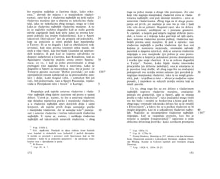 što manjina sudjeluje u častima (koje, kako reko­                          toga su jedne manje a druge više postojane. Jer one
smo, 9 3 dovodi do mijena i u manjinskim vladavi­                          koje više naginju manjinskoj vladavini zovu se vlada-                  15
nama), zato što je i vladavina najboljih na neki način            25       vinama najboljih; one pak sklonije mnoštvu - zovu se
vladavina manjine (jer u objema su nekolicina vlada-                       ustavnim vladavinama. Zbog toga su tê druge posto-
telji, iako ne nekolicina zbog istoga); stoga se i čini                    janije od prvih; jer snažnije je ono što je više i ljudi
kako je vladavina najboljih vladavina manjine. A to                        više vole da su jednaki. Bogataši opet, ako im država                  20
će se najčešće nuždno dogoditi kad se nađe gomila                          dadne premoć, uzobijeste se i postanu gramzivi.
odviše zagrijanih ljudi koji drže kako su prema kre­                       U cijelosti, u kojem god smjeru naginje državni pore­
posti jednaki [sa svojim vladateljima], kao u Sparti                       dak, u tome se i mijenja kako god koji od njih ojača,
takozvani Djevojčanr 4 (jer da potječu od jednakih),              30       kao: ustavna vladavina prema pučkoj, vladavina naj­
koje su zatečene u uroti poslali kao naseljenike                           boljih prema onoj manjine; ili pak u opreke: kao
u Tarent. Ili se to događa i kad su obeščašćeni neki                       vladavina najboljih u pučku vladavinu (jer kao oni
izvrsnici, koji nisu prema kreposti ništa manji, od                        kojima je nanesena nepravda, siromašni odvode                          25
onih u višoj vlasti, kao što bijaše Lisandar od spartan­                   poredak u njegovu opreku), dok se ustavne vladavine
skih kraljeva; ili pak kad se kojemu odvažniku ne                          mijenjaju u one manjinske (jer jedino je ono posto­
dopusti sudjelovati u častima, kao Kinadonu, koji za                       jano načelo u kojem je jednakost prema dostojanstvu
Agesilajeve vladavine podiže urotu protiv Sparta-                 35       i svatko ima svoje vlastito). A to se rečeno dogodilo
naca; uz to, i kad su jedni presiromašni a drugi                           u Turiju 97 . Naime, kako bijaše visoka imovinska
prebogati (što najčešće biva u ratovima; kako se                           procjemba [za državne položaje], ona je smanjena te
dogodilo u Sparti za mesenskog rata, što je jasno i iz                     je povećan broj službi, ali zbog toga što su značajnici
Tirtejeve pjesme nazvane 'Dobar poredak'; jer neki                1307 a   pokupovali svu zemlju mimo zakona (jer poredak je                      30
upropašteni ratom zahtijevali su tu prerazdiobu zem­                       naginjao manjinskoj vladavini, tako te su mogli gram-
lje); i dalje, kada tkogod velik, i uzmožan biti još                       ziti), puk - izvježban u ratu — ubrzo je nadjačao vojne
veći, želi jednovladu, kao u Sparti Pauzanija, vojsko­                     posade, i napokon su oduzeli zemlju onima koji su
vođa u Perzijskom ratu i Anon 9 5 u Kartagi.                      5        imali previše.
                                                                               Uz to, zbog toga što su sve države s vladavinom
   Propadaju pak najviše ustavne vladavine i vlada-               5        najboljih zapravo vladavine manjine, značajnici                        35
vine najboljih zbog kakve zastrane od prava u samoj                        postaju sve gramziviji, kao u Sparti, gdje su imanja
državi. Uzrok je, naime, to što u ustavnoj vladavini                       prešla u ruke nekolicine 98 ; tako značajnici mogu činiti
nije skladna mješavina pučke i manjinske vladavine,                        sve što hoće i oroditi se brakovima s kime god žele;
a u vladavini najboljih opet dotičnih dviju i same                         zbog toga i propade lokranska država što su se orodili
kreposti, ali najviše prvih dvaju sastojaka: pučke                         s Dionizijem", a takvo što se u pučkoj vladavini ne bi
i manjinske vladavine. Jer tê sastojke teže 96 pomije-            10       moglo dogoditi, kao ni u usklađenoj vladavini najbo-                   40
sati i ustavne vladavine i većina takozvanih vladavina                     ljih. Najčešće se nezamjetljivo vladavine najboljih                    1307 b
najboljih. U tome se, naime, i razlikuju vladavine                         mijenjaju, kad se raspadaju pomalo, kao što je
najboljih od takozvanih ustavnih vladavina, i zbog                         rečeno u ranijim [raspravama] 1 0 0 općenito ο svim
                                                                           oblicima državnog poretka: kako uzrokom promjena
  93
      Usp. 1305b 2.
  94
      Grč. παρ&ενίαι. Posrijedi su djeca rođena izvan bračnih                97
                                                                                   Usp. 1303a 31.
veza, kopilad iz slobodnih veza 'jednakih' i pučkih djevojaka.               98
                                                                                   Usp. II. 1270a 18.
A možda su posrijedi i potomci onih Spartanaca koji su bili                   99
                                                                                   Prema Diodoru, Dionizije se 397. oženio u isti dan Aristoma-
ovlašteni - kako bi se popunilo pučanstvo - da održavaju izvan­            hom, Dionovom sestrom i Lokrankom Doridom, majkom Dioni-
bračne veze s djevojkama iz puka.                                          zija Mlađeg. Kasnije su Lokrani ispaštali pod tiranijom drugog
  95
      Ili Hanon.                                                           Dionizija.
   96
       Usp. IV. 6. 7.                                                          lu0
                                                                                   Usp. 1302b 4, 1303a 20-25.

172                                                                                                                                       173
 