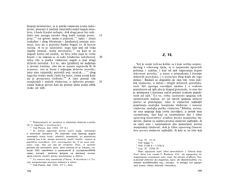 brojniji neimućnici, te iz pučke vladavine u onu neko­
licine, postane li snažniji imućnički stalež negoli mno­
štvo, i budu li jedni nehajni, dok drugi paze što rade.
Iako ima mnogo uzroka zbog kojih nastaju prom-                         15
jene, 1 9 2 on govori samo ο jednom, 1 9 3 kako - živeći
raskošno i zbog lihvarenja - [podanici] postaju siro­
masi, kao da u početku bijahu bogati svi ili barem
većina. A to je neistinito; nego kad koji od vođa
izgube imutak, stanu novotariti; 1 9 4 nu kad se to
dogodi komu od ostalih, ne biva ništa čega se treba                                                     Z. VI.
bojati, i ne mijenja se ni tada [vladavina nekolicine]                 20
ništa više u pučku vladavinu negoli u koji drugi
državni poredak. Uz to, ako [građani] ne sudjeluju                             Već je ranije rečeno kolike su i koje razlike savjeto­
u javnim častima, ako im se nanosi nepravda ili ih                          davnog i vrhovnog tijela, te ο rasporedu upravnih
sramote, oni se bune i mijenjaju državne poretke,                           položaja i sudišta, i koji od njih odgovaraju kojem
iako nisu rasipnički potrošili svoj imutak.. . 1 9 5 zbog                   državnom poretku, 1 a zatim ο propadanju i čuvanju
toga što svatko može činiti što hoće, čemu uzrok kaže                       državnih poredaka, i ο uzrocima zbog kojih do toga
da je pretjerana sloboda. 1 9 6 A iako postoji više                         dolazi. 2 Budući se dogodilo da ima više vrsta puč­
manjinskih i pučkih vladavina, ο njihovim promje-                      25   kih vladavina, a slično i drugih državnih poredaka,
nama Sokrat govori kao da postoji sämo jedan oblik
                                                                            neće biti zgorega razvidjeti ujedno i ο svakom
svake od njih.
                                                                            pojedinom od njih ako je štogod preostalo, te ono što
                                                                            je primjeren i koristan način pridati svakom pojedi­
                                                                            nom od njih.3 Uz to, treba razmotriti spajanja svih
                                                                            spomenutih načina; jer od takvih spajanja državni
                                                                            poreci se preklapaju, tako te vladavine najboljih
                                                                            poprimaju značajke manjinske vladavine i ustavne
                                                                            vladavine značajke pučke vladavine. 4 Mislim, naime,
                                                                            na ona spajanja koja treba razvidjeti, a dosad nisu
                                                                            razmatrana, kao kad su savjetodavni dio i izbor
                                                                            upravnog činovništva5 uređeni prema manjinskoj vla­
  192
        Podrazumijeva se: promjene iz manjinske vladavine u pučku           davini, dočim su sudišta prema vladavini najboljih, ili
(ili 'iz oligarhije u demokraciju').                                        su opet ona i savjetodavni dio postavljeni prema
    193
        Vidi Platon, ibid. (VIII. 555 D.)                                    manjinskoj vladavini, dok je izbor upravnog činovni­
    194
        Ili 'počnu zagovarati novine (novo stanje, novotarije)              štva prema vladavini najboljih, ili kad se na bilo koji
u državnom ustrojstvu'. Pri prijevodu ovog ključnog glagola
καινοτομέω (novo rezati, obnoviti, promijeniti; uz pejorativno
značenje kao u lat. novare: novotariti, mutiti, buniti) - susreće se          1
                                                                                 Usp. IV. 14-16.
poprilična raznolikost. Grč. καινοτομούσιν; lat. U res novas moli-            2
                                                                                 Vidi knjigu V.
untur; engl, they are ripe for revolution; franc, se montrent                  3
                                                                                 Vidi 1318b 6 - 1319a 6.
partisans des innovations; njem. dann schreiten sie zu Umsturz; rus.           4
                                                                                 Usp. IV. 1293b 34.
mozda OHU cmpeMnmcn κ uoeuiecmeoM β zocydapcmeeHHOM                            5
                                                                                 Riječ αρχαιρεσία znači 'izbor upraviteljstva' i 'izborna skup­
cmpoe; novogrč. τρέπονται πράγματι είς πολιτικούς νεωτερι­                  ština' slično kao comitia U Rimljana. Grč. τάς αρχαιρεσίας; lat.
σμούς (okreću stvar(i) prema novotarijama u državi).                        magistratuum creandorum ratio; engl, the election of officers; fran.
  195
      Tu stanovit broj tumačitelja (Thurot, H.Rackham i J. Tri­             le procédé d'élection des magistrats; njem. die Beamtenwahlen; rus.
cot) pretpostavljaju prazninu (lakunu) u tekstu.                            ebiôopbi doAXHOcmHbix nuu,; novogrč. το σύστημα των αρχαιρε­
  196
      Vidi Platon, ibid. (VIII. 557 C, 564).                                σιών (sustav izbora državnih činovnika).

198                                                                                                                                        199
 