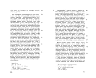 drugi način ne usklađuju sve značajke dotičnog               10   2      Osnova pučkog 1 2 državnog poretka je sloboda (jer         40
državnog poretka.                                                     tako običavaju govoriti, kao da se jedino u tome
                                                                      državnom poretku može sudjelovati u slobodi; kažu,
   Koja dakle pučka vladavina odgovara kojoj državi,         10       naime, kako tome smjera svaka pučka vladavina 13 ).           1317 b
te isto tako koja od manjinskih vladavina kojemu                      A jedna je od [zasada] slobode naizmjence vladati
mnoštvu odgovara, i koji od ostalih državnih pore­                    i pokoravati se. Jer u pučkoj vladavini pravedno je
daka kojima koristi, već je prije rečeno. 6 Treba me­                 ono što je jednako prema broju, a ne prema dostojan­
đutim biti jasno ne samo koji je od tih državnih                      stvu. Budući je pravedno postavljeno tako, mnoštvu            5
poredaka najbolji danim državama nego valja                           nuždno pripada vrhovništvo, i što god većina odobri,
ukratko izložiti7: i kako treba ustanoviti tê i druge        15       to postaje svrhom i ono što je pravedno. Kažu,
državne poretke. A prvo recimo koju ο pučkoj vlada­                   naime, kako mora imati jednako svaki pojedini od
vini, jer će onda istodobno biti bjelodano i ο oprečnu                građana. Tako te se u pučkim vladavinama događa
državnom poretku, koji je onaj što ga neki nazivaju                   da više ovlasti imaju neimućnici negoli imućnici. Jer
manjinskom vladavinom. Shvatiti treba poradi toga                     njih je više, i odluka većine je poglavita. 14 To je dakle    10
istraživanja sve značajke pučke vladavine i sve ono                   jedan znak slobode, koji svi zagovornici pučke vlada­
što se čini da prati pučanske poretke; jer iz tih            20       vine postavljaju kao odredbu dotičnog državnog
spojeva nastaju različite vrste pučke vladavine, i njih               poretka. Drugi je znak živjeti kako god tko hoće.
ima više od jedne i one su različite. A dva su uzroka                 To je, naime, kažu učinak slobode, jer značajka je
zbog kojih ima više pučkih vladavina: prvi, koji je već               roba da ne živi kako bi htio. Takva je, dakle, druga
spomenut, 8 različito je pučanstvo (jer jedno je mno­                 odredba pučke vladavine: otuda je proizašlo ono 'da           15
štvo seljačko, drugo rukotvoračko, treće najamničko;         25       ljudima ne vlada', najbolje nitko; a ako je to nemo­
i doda li se prvi stalež drugomu, i opet treći tima                   guće, onda naizmjence [i vladati i biti vladan]; i time
dvama, ne samo što će se pučka vladavina razlikovati                  se pridonosi onoj slobodi koja je prema jednakosti.           17
kao bolja i gora, nego neće ni bivati ista). Drugi je
uzrok onaj ο kojem sada govorimo. Jer one stvari                         Budući su takvi temelji i takvo počelo, ovo su             17
koje prate pučke vladavine, i čine se značajkama toga        30       značajke pučke vladavine: za sve službe u vlasti
državnog poretka, nađu li se u drukčijem spoju, tvore                 biraju se svi između svih; svi vladaju svima pojedi­
drukčije pučke poretke. Jer jedan će oblik onda imati                 nima i svaki pojedini naizmjence svima; ždrijebom se          20
manje, drugi više, a treći pak sve tê značajke.                       izabiru položaji u vlasti: ili svi ili oni za koje ne treba
A korisno je spoznati svaki pojedini od njih, bilo da                 iskustva i umijeća; 16 za upravne položaje ne zahtijeva
čovjek hoće zasnovati koji od tih poredaka, bilo radi                 se nikakva dohodarina, ili tek ona najniža; nitko ne
popravka 9 [onih već postojećih]. Jer oni koji zasni-        35       može dvaput imati isti položaj, ili rijetko ili u malo
vaju državne poretke žele sve pojedinačne značajke                    slučajeva, osim ratničkih dužnosti; službe u vlasti su        25
skupiti za pretpostavljenu svrhu, ali čineći tako oni                 kratkotrajne: ili sve ili one koje mogu biti takve;
griješe, kao što je već rećeno 1 0 pri raspravi ο propasti            sudačke dužnosti obavljaju svi, birani između sviju
i čuvanju državnih poredaka. Sad ćemo pak govoriti                    i ο svim stvarima, ili barem ο najčešćim, najvećim
ο temeljnim zasadama, 1 1 navičajima i zahtjevima [do­                i najvažnijim, kao pri polaganju računa, ο državnom
tičnih država].                                                       ustrojstvu, te zasebničkim ugovorima; skupština ima
                                                                      vrhovnu ovlast nad svim stvarima ili nad najvećima,
 6
      Vidi IV. 12.
                                                                        12
 7
      Usp. IV. 1289b 20.                                                     Ili 'demokratskog' (u izvornom značenju).
                                                                        13
 8
      Usp. IV. 1291b 17-28, 1292b 25.                                        Usp. Platon, Država, VIII. 557.
                                                                        14
 9
      Usp. IV. 1289a 1.                                                      Ili 'ima vrhunsku vrijednost/snagu'.
                                                                        15
 10
      Usp. V. 1309b 1 8 - 1 3 1 0 a 36.                                      Usp. V. 1310a 31.
                                                                        16
 11
      Ili 'aksiomima, postavkama, načelima'                                  Usp. IV. 1298a 27.

200                                                                                                                          201
 