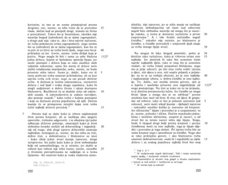 korisnim, to isto se ne srame primjenjivati prema                     silnička, nije ispravno; jer se ništa manje ne razlikuje
    drugima; oni, naime, za sebe traže da se pravedno            35       vladavina slobodnjacima od vlasti nad robovima
    vlada, dočim kad su posrijedi drugi, nimalo ne brinu                  negoli biće slobodno naravlju od onoga što je narav­
    ο pravednosti. Takvo što je besmisleno, ukoliko nije                  lju ropsko, ο čemu je dostatno razlučeno u prvim                       30
    naravlju štogod [određeno] da se njime zagospodari,                   raspravama. 2 1 A i više hvaliti nečinidbu negoli
    a drugo pak nije; tako te, ako i biva takvim načinom,                 činidbu, 22 također nije istinito, jer blaženstvo je
    ne treba pokušavati svima zagospodariti, nego onima                   činidba; a činidbe pravednih i umjerenih ljudi imaju
    što su [određeni] da se njima zagospodari, kao što ni                 za svrhu mnoge lijepe stvari.                                          34
    za jelo ni za žrtve ne treba loviti ljude, nego ono što je   40
    prikladno za lov. Loviti, naime, treba divljač koja je                   Nu mogao bi lako tkogod pomisliti, pošto je                         34
    jestiva. Nego mogla bi biti i sama za sebe blažena           1325 a   dotično tako razlučeno, kako je vrhovna ovlast ono                     35
    jedna država, kojom se bjelodano upravlja lijepo, jer                 najbolje. Jer dotičnik bi tako bio uzmožan činiti
    može postojati i država koja se tako zasebice služi                   najviše najljepših djela; tako te onaj što je uzmožan
    valjanim zakonima, samo što ustroj tê države neće                     vladati, ne treba [vlast] prepuštati bližnjemu, nego
    služiti svladavanju neprijatelja; neka, naime, ne bude                mu je prije oduzeti, pa niti otac treba voditi računa
    prisutno ništa takvo. Jasno je, dakle, kako sve tê           5        ο djeci, niti djeca ο ocu, niti uopće prijatelj ο prijate­
    ratne pothvate treba smatrati prikladnima, ali ne kao                 lju; na to se ne trebaju obzirati, jer je ono najbolje                 40
    najvišu svrhu svih stvari, nego su oni poradi dotične                 i najdostojnije izbora, a 'dobra činidba' je ono najbo­
    svrhe. A dužnost je čestita zakonodavca, razmotriti                   lje. To, dakle, oni možda istinito govore, ako je
    državu i rod ljudi i svaku drugu zajednicu, kako bi                   u lupeža i nasilnika prisutno ono najpoželjnije od                     1325 b
    mogli sudjelovati u dobru životu i njima dostupnu                     svega postojećega. Nu čini se kako im to ne pripada,
    blaženstvu. Razlikovat će se doduše neke od zakon-           10       te je dotična pretpostavka lažna. Jer činidbe ne mogu
    skih zasada. A zakonodavstvu je zadaća razvidjeti,                    bivati lijepe u onoga tko se ne odlikuje 23 prema
    ako postoje susjedi,19 kako treba s kojima postupati                  ostalima kao muž od žene ili otac od djece ili gospo­
    i koje su dužnosti prema pojedinima od njih. Dočim                    dar od robova; tako te tko je jednom zastranio [od                     5
    kasnije će se primjereno istražiti kojoj svrsi treba                  zakona], neće moći nikad kasnije - djelujući ispravno
    težiti najbolji državni poredak. 2 0                         15       - naknaditi onoliko koliko je zastranio od kreposti.
                                                                          Jer sličnicima24 lijepo i pravedno je u uzajamnosti; to
3       Onima koji se slažu kako je izbora najdostojniji                  je, naime, jednako i slično. Dočim nejednako jedna­
    život prema kreposti, ali se razlikuju oko njegove                    kima i neslično sličnicima, usuprot je naravi; a od
    upotrebe, trebamo odgovoriti: i to obojima (jer jedni                 stvari što su mimo naravi ništa nije lijepo. Stoga,
    odbacuju državne položaje, smatrajući kako je život                   bude li tkogod drugi bolji prema kreposti i prema                      10
    slobodna čovjeka različit od državničkog i najpoželj-        20       činidbenoj moći za ono najbolje, toga je lijepo slije­
    niji od svega, dok drugi upravo državnički smatraju                   diti i pravedno je toga slušati. Pri njemu treba biti ne
    najboljim; nemoguće je, naime, da tko ništa ne čini,                  samo krepost nego i sposobnost za činidbu. Nego ako
    dobro čini, a dobročinstvo i blaženstvo su isto)                      se tako prikladno govori, i ako blaženstvo treba
    - kako oboji jedne stvari kazuju ispravno, druge                      smatrati dobročinstvom, onda bi i zajednički za cijelu                 15
    neispravno; što jedni kažu kako je život slobodnjaka                  državu i za svakog pojedinca najbolji život bio onaj
    bolji od samosilničkoga, to je istinito; jer služiti se
    robom kao robom nije ništa časno; naime, naredbe             25         21
                                                                                 Vidi I. 4-7.
    ο životnim potrepštinama ne sudjeluju ni u čemu                         22
                                                                                 Ili 'nedjelovanje negoli djelovanje'. Vidi i ranija tumačenja
    lijepome. Ali smatrati kako je svaka vladavina samo-                  pojma πράξις, i korijenski srodnih izvedenica.
                                                                                 Preporučljivo je shvatiti ovaj glagol u dvama značenjima:
                                                                              23


          Usp. II. 1265a 20, 1267a 19.                                    i 'isticati se nad nekim' i 'razlikovati se od koga'.
                                                                              24
          Vidi 1333a 11.                                                         Ili 'onima koji su jednaki'.

    222                                                                                                                                  223
 