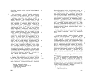 proizvoda, te zatim drvene građe ili čega drugog što     10       moći treba odrediti prema životu [svake] države. Jer
    rodi u polju.                                                     ako će živjeti životom predvodnika u vojnim i držav-                     5
                                            37
                                                                      nim stvarima, mora imati i pomorsku moć primje­
6      Oko povezanosti s morem, da li je ona korisna                  renu takvim pothvatima. A u državama ne mora biti
    državama s dobrim zakonima ili je štetna, nastaju                 one mnogoljudnosti koja nastaje od mnoštva pomo­
    mnogi prijepori. Jer pridolazak tuđinaca, odgajanih                                                            41
                                                                      raca. Ti, naime, i ne moraju biti dio države. Pomor­
    u drukčijim zakonima, kažu kako je škodljiv za                                   42
                                                                      sko vojništvo sastavljeno je od slobodnjaka i dio je
                          38
    valjanu zakonitost, kao i mnogoljudnost. Jer od          15       pješaštva, a ima vrhovnu ovlast i zapovijeda brodo-                      10
    služenja morem nastaje mnoštvo trgovaca, koji                     vima. Sve dok je prisutno mnoštvo susjednog pučan­
    odlaze i dolaze, što je oprečno skladnoj upravi drža­                 43
                                                                      stva i onih koji obrađuju zemlju, mora biti i obilje
    vom. Nu jasno je, međutim, ako se takvo što ne                    mornara. Vidimo kako je tako i danas u nekih, kao
    dogodi, kako je bolje i radi sigurnosti i radi dovoza             u državi Heraklejaca, jer oni opremaju posadama
                                                        39
    životnih potrepština, da gradodržava i zemljište         20       mnoge troveslice, iako je veličinom njihova država                       15
    imaju pristup moru. Jer, i kako bi lakše izdržali                 skromnija od drugih.
    protiv neprijatelja, braniteljima pomoć treba lako
    pristići s obiju strana, i kopnom i morem; i kako bi                 Nek je, dakle, takvim načinom određeno ο zemlji­
    naškodili napadateljima, ako nije moguće s obiju                  štu i lukama, gradovima i moru, te ο pomorskoj
    strana, svakako će i s jedne uzmoći više sudjeluju li    25       moći.
    u objema. I zatim, stvari kojih manjka u njih treba
    uvoziti, dok suviške proizvedenih potrepština treba                  Ο mnoštvu građana u državi, koja mu granica
    izvoziti. Jer država treba biti trgovačkom, ali ne                treba biti, već smo govorili, 44 a kakva pak treba biti
    drugima, nego sebi. Oni, naime, koji su svima otvo­               njihova narav, govorit ćemo sada. To se može lako                        20
    reni kao trgovište čine tako radi dohotka. Ona pak                uvidjeti pogleda li tkogod najslavnije grčke države
    država kojoj ne treba udjela u takvu dobitku, ne         30       i cijelu nastanjenu zemlju, kako je razdijeljena među
    treba ni takva trgovišta. Budući pak i sada vidimo,               narodima. Jer narodi u hladnim mjestima i u Europi
    kako se u mnogim zemljama i gradodržavama nalaze                  puni su srčanosti, ali su oskudni u razumijeću i umi-                    25
    sidrišta i luke s prikladnim položajem prema gradu,               jeću, te stoga zadržavaju više slobodu, ali su nepri­
    tako te gradsku tvrđavu niti zahvaćaju, niti su pak               kladni za državno zajedništvo i nisu uzmožni vladati
    predaleko od nje, nego su učvršćeni zidinama i dru-      35       svojim susjedima. Dočim narodi u Aziji posjeduju
    gim takvim braništima, - bjelodano je da ako bude                 razumijeće i dušu sklonu umijećima, ali nemaju srča­
    kakva dobra od takve povezanosti, to će dobro pripa­              nosti, te stoga žive potčinjeni i u ropstvu. A rod
    sti državi; bude li pak kakve škode, lako će se obra­             Grkâ, 4 5 kako je na sredini između tih mjesta, tako
    niti zakonima kojima se priopćuje i određuje tko
    smije a tko ne smije miješati se s drugima.              40          41
                                                                             To jest: 'mornari ne moraju biti građani', ili 'ne moraju imati
                                                                      građanska prava'.
       Nema dvojbe, kad je riječ ο pomorskoj moći, kako      40          42
                                                                             Posrijedi su preteče današnjih: 'pomorskih pješaka' ili 'mari-
    je najbolje imati [mornaricu] do stanovite veličine               naca'. Grč. TO επφατιχόν; lat. vectores classicique milites; engl.
    (jer ne samo zbog sebe samih nego i zbog susjeda, 40     1327 b   the marines; fran. l'infanterie de marine; njem. die Seesoldaten; rus.
    treba uzmoći i zastrašiti i pomagati, kako na kopnu               MopcKue eouHbi; novogrč. οί από των πλοίων πολεμοϋντες (oni
    tako i na moru). Ο množini i veličini tê pomorske                 koji se bore s brodova; što odgovara i posebnom tumačenju
                                                                      u Tricota: 'borci koji se bore s neprijateljem pri jurišnom pristaja­
                                                                      nju uz protivničke brodove', dok Lambinov latinski prijevod ima:
     37
          Doslovno: 'zajedništvo s morem'.                            vectores, qui naves conscendunt ut depugnent').
     38
          Usp. Platon, Zakoni, IV. 704 D - 705 Β                         43
                                                                             Vidi i ranije tumačenje pojma περίοικοι.
     39
          To jest: šire državno područje.                                 44
                                                                             Vidi 1362a 9 - b24.
     40
          Usp. II. 1265a 20.                                              45
                                                                             Ili 'grčka, helenska rasa'.

    228                                                                                                                               229
 