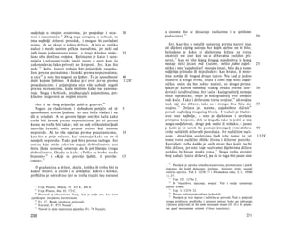 sudjeluje u obojim svojstvima, jer posjeduje i srca-                   30       u onome što se dokazuje razlozima i u sjetilnim
nost i razumijeće. 46 Zbog toga ustrajava u slobodi, te                         podacima). 5 2                                                             20
ima najbolji državni poredak, i mogao bi zavladati
svima, da se okupi u jednu državu. A ista se razlika                                Jer, kao što u ostalih sastavina prema naravi nisu
nalazi i medu samim grčkim narodima, jer neki od                                isti dijelovi cijelog ustroja bez kojih cjeline ne bi bilo,
njih imaju jednostranu narav, a drugi skladno smije-                   35       bjelodano je kako ni dijelovima države ne treba
šana oba dotična svojstva. Bjelodano je kako i razu-                            smatrati sve one koji su u državama nuždno pri­
mijeća i srčanosti treba imati narav u onih koje će                             sutni, 5 3 kao ni bilo kojeg drugog zajedništva iz kojeg
zakonodavac lako privesti do kreposti. Jer, kao što                             nastaje neki jedan rod (naime, nešto jedno zajed-                          25
neki 47 kažu, čuvari trebaju biti prijateljski raspolo­                         ničko i isto 'zajedničari' moraju imati, bilo da u tome
ženi prema poznatima i žestoki prema nepoznatima,                               sudjeluju jednako ili nejednako): kao hrana, ili mno­
a srce 4 8 je ono što nagoni na ljubav. To je sposobnost               40       žina zemlje ili štogod drugo takvo. Nu kad je jedno
duše kojom ljubimo. A dokaz je i ovo: jer se prema                     1328 a   sredstvo a drugo svrha, onda u tima nije ništa zajed­
pouzdanicima i prijateljima srce više uzbudi negoli                             ničko, osim da što jedno načini, to drugo prima:
prema neznancima, kada mislimo kako nas zanema­                                 kakav je kažem odnošaj svakog oruđa prema izra-                            30
ruju. Stoga i Arhiloh, predbacujući prijateljima, pri­                          devini i izrađivačima. Jer kuća i kućegraditelj nemaju
kladno razgovara sa svojim srcem:                                               ništa zajedničko, nego je kućegraditelj evo umijeće
                                                                                radi kuće. Tako i državama treba svojine, 54 ali svojina
   »Jer ti se zbog prijatelja gušiš u gnjevu«. 49                               ipak nije dio države, iako su i mnoga živa bića dio                        35
   Nagon za vladavinom i slobodom potječe od tê                        5        svojine. 55 Država je, naime, zajedništvo sličnih 56
sposobnosti u svim ljudima. Jer srce hoće vladati i ne                          poradi najboljeg mogućeg života. I budući je blažen­
dâ se svladati. A ne govore lijepo oni što kažu kako                            stvo ono najbolje, a ono je djelatnost i savršena
treba biti žestok prema nepoznatima, jer ni prema                               primjena kreposti, dok se događa tako te jedni u njoj
komu ne treba biti takav; niti su pak velikodušni ljudi                         mogu sudjelovati, drugi pak malo ili nikako, - jasno
naravlju žestoki, osim prema onima koji nanose                                  je kako je to uzrok što postoje [mnoge] vrste država                       40
nepravdu. Ali to više osjećaju prema pouzdanicima,                     10       i više različitih državnih poredaka. Jer različitim nači­
kao što je prije rečeno, kad smatraju kako su im tî                             nom i drukčijim sredstvima ljudi teže tome, te pri                         1328 b
nanijeli nepravdu. Tako pak biva prema razlogu. Jer                             tome tvore različite oblike života i državne poretke.
oni za koje misle kako im duguju dobročinstvo, uza                              Razvidjeti treba koliko je onih stvari bez kojih ne bi
štetu [koju nanose] smatraju da ih još lišavaju i toga                          bilo države, jer one koje nazivamo dijelovima države
dobročinstva. Otuda se kaže: »Teške su borbe među                               nuždno bi bivale među tima. 5 7 Stoga treba utvrditi
braćom« 50 i »Koji su previše ljubili, tî previše                      15       broj zadaća [neke države], pa će iz toga biti jasan sâm
i mrze«.51
                                                                                   52
                                                                                      Posrijedi je opreka između znanstvenog promatranja i pukih
   Ο građanima u državi, dakle, koliko ih treba biti te                         činjenica do kojih dolazimo sjetilima. Aristotel češće navodi
kakve naravi, a zatim i ο zemljištu: kakvo i koliko,                            dotičnu opreku. Vidi I. 1323b 17 i Nikomahova etika, I, 1, 1094b
približno je određeno (jer ne treba tražiti istu točnost                        11-27.
                                                                                   53
                                                                                      Usp. III. 1278a 2.
                                                                                   54
                                                                                      Ili 'vlasništvo, stjecanje, posjed'. Vidi i ranije tumačenje
  46
      Usp. Platon, Država, IV. 435 E, 436 A.                                    pojma κτήσις.
  47                                                                               55
      Usp. Platon, ibid. II. 375 C.                                                   Usp. I. 1253b 32.
  48                                                                               56
      Posrijedi je višeznačnica ΰυμός, koja je ovdje srce, kao izvor                  Prema nekim prijevodima 'jednakih'.
                                                                                      Posrijedi je teže mjesto i različito se prevodi. Naš se prijevod
                                                                                   57
cjelokupne čovjekove čuvstvenosti.
   49
      Fr. 67, Bergk (doslovan prijevod).                                        strogo pridržava predloška i prenosi smisao kako ga zahvaćaju
   50
      Euripid, Fr. 975, Nauck 4 .                                               i latinski prijevodi: in his enim necessario insunt (O. O.) ili: propte-
   51
      Navod iz djela nepoznata pjesnika (Fr. 78 Nauck).                         rea quod necessarium existere (Vêtus translatio).

230                                                                                                                                               231
 