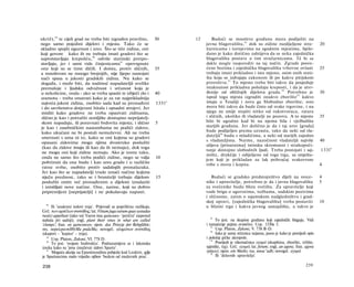 88
ukriž), te cijeli grad ne treba biti izgrađen pravilno, 30              12       Budući se mnoštvo građana mora podijeliti na
                                                                                                 92
nego samo pojedini dijelovi i mjesta. Tako će se                             javna blagovališta, dok su zidine razdijeljene stra-                    20
skladno spojiti sigurnost i ures. Što se tiče zidina, oni                    žarnicama i tornjevima na zgodnim mjestima, bjelo­
koji govore kako ih ne trebaju imati gradovi što se                          dano je kako dotično zahtijeva da se neka zajednička
                            90
suprotstavljaju krepošću, odviše starinski pretpo­                           blagovališta postave u tim stražarnicama. Tê bi se
                                           91
stavljaju, jer i sami vide činjenicama opovrgnute                            dakle mogle rasporediti na taj način. Zgrade posve­
one koji su se time dičili. I doista, protiv sličnih, 35                     ćene bozima i zajednička blagovališta vrhovne ovlasti                   25
a mnoštvom ne mnogo brojnijih, nije lijepo nastojati                         trebaju imati prikladno i isto mjesto, osim onih sveti­
naći spasa u jakosti gradskih zidina. Nu kako se                             šta koja se izdvajaju zakonom ili po kakvu pitijskom
                                                                                          93
događa, i može biti, da nadmoć napadateljâ uvelike                           proroštvu. To mjesto treba biti takvo da posjeduje
premašuje i ljudsku odvažnost i srčanost koja je                             istaknutost prikladnu položaju kreposti, i da je utvr-
                                                                                                                     94
u nekolicine, onda - ako se treba spasiti te izbjeći zlo i 40                đenije od obližnjih dijelova grada. Potrebno je                         30
                                                                                                                            95
sramotu - treba smatrati kako je za rat najprikladnija                       ispod toga mjesta izgraditi onakvo zborište kakvo
najveća jakost zidina, osobito sada kad su pronađeni 1331
                                                              a              imaju u Tesaliji i zovu ga Slobodno zborište; ono
i do savršenstva dotjerani hitala i opsadni strojevi. Jer                    mora biti takvo da bude čisto od svake trgovine, i na
misliti kako gradove ne treba opasivati zidinama,                            njega ne smije stupiti nitko od rukotvoraca, ratara
slično je kao i potražiti zemljište dostupno neprijatelj­                    i sličnih, ukoliko ih vladatelji ne pozovu. A to mjesto                 35
skom napadaju, ili poravnati brdovita mjesta; i slično 5                     bilo bi ugodno kad bi na njemu bila i vježbališta
je kao i zasebničkim nastambama ne podići zidove,                            starijih građana. Jer dolično je da i taj ures [grada]
 kako ukućani ne bi postali nemuževni. Ali ne treba                          bude podijeljen prema uzrastu, tako da neki od vla-
 smetnuti s uma ni to, kako se oni kojima su gradovi                         dateljâ 96 budu s mladićima, a neki od starijih zajedno
                                                                             s vladateljima. Naime, nazočnost vladateljâ najviše                     40
 opasani zidovima mogu njima dvostruko poslužiti
                                                                             ulijeva [prisutnima] istinsku skromnost i strahopoči-
 (kao da zidove imaju ili kao da ih nemaju), dok toga
                                                                             tanje dostojno slobodnih ljudi. Treba postojati i saj-                  133l b
 ne mogu oni koji zidine nemaju. Ako je tomu tako,
                                                                             mište, drukčije i odijeljeno od toga trga, sa smješta­
 onda ne samo što treba podići zidine, nego se valja 10
                                                                             jem koji je prikladan za lak prihvaćaj svakovrsne
 pobrinuti da one budu i kao ures gradu i u različite                        robe s mora i kopna.                                                    4
 ratne svrhe, osobito protiv sadašnjih pronalazaka.
 Jer kao što se napadatelji trude iznaći načine kojima
 stječu prednost, tako se i branitelji trebaju dijelom     15                   Budući se gradsko predstojništvo dijeli na svece-                    4
 poslužiti onim već pronađenim a dijelom iznalaziti                          nike i upravitelje, potrebno je da i javna blagovališta                 5
 i izmišljati nove načine. One, naime, koji su dobro                         za svećenike budu blizu svetišta. Za upravitelje koji
 pripremljeni [neprijatelji] i ne pokušavaju napasti.                        vode brigu ο ugovorima, tužbama, sudskim pozivima
                                                                             i sličnome, zatim ο sajamskom nadgledništvu i grad­
                                                                             skoj upravi, [zajednička blagovališta] treba postaviti                  10
  88
      Ili 'unakrsni redovi trsja'. Prijevodi se poprilično razlikuju.        u blizini trga i kakva javnog sastajališta, a takvo je
Grč. των αμπέλων σνστάδας; lat. Vitium juga earum quas systadas
rustici appellant (iako već Varon ima quincunx- 'petični' raspored              92
stabala pri sadnji); engl, plant their vines in what are called                    To jest: na skupine građana koji zajednički blaguju. Vidi
'clumps'; fran. en quinconces; njem. das Prinzip der Rebpfähle;              i tumačenje pojma συσσίτια. Usp. 1330a 3.
                                                                                93
ms. nepeicpecmHbiMu pndaMu; novogrč. κλημάτων συστάδας                             Usp. Platon, Zakoni, V. 738 B-D.
                                                                                   Iako je sama rečenica nejasna, jasno je kako je posrijedi opis-
                                                                                94
(skupovi - 'kupice' - trsja).
   89
      Usp. Platon, Zakoni, VI. 778 D.                                        i položaj grčke akropole.
                                                                                95
   90
      To jest: 'svojom hrabrošću'. Podrazumijeva se i lakonska                     Posrijedi je višeznačnica αγορά (skupština, zborište, tržište,
izreka kako su 'prsa (muževa) zidovi Sparte'.                                sajmište, trg). Grč. αγορά; lat. forum; engl, an agora; fran. agora
   91
      Moguća aluzija na Epaminondinu pobjedu kod Leuktre, gdje               (place); njem. ein Markt; rus. nnou^adb; novogrč. αγορά.
                                                                                96
je Spartancima malo vrijedio njihov 'bedem od muževnih prsa'.                      Ili 'državnih upravitelja'.

 238                                                                                                                                        239
 