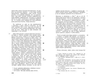 mjesto blizu tržnice životnim potrepštinama. Jer gor­                      najbolje upravlja državom, a najbolje se upravlja gdje                 5
     nji je trg posvećen dokolici, a ovaj drugi nužnim                          država uzmaže postići najviše blaženstva, bjelodano
     djelatnostima. Raspodijeliti treba prema istome                            je da ne smijemo zanemariti što je blaženstvo. 1 0 0                   7
     poretku i na seoskome području. Jer i tu upravite­
     ljima, koje jedni nazivaju šumskim nadglednicima,                 15       Rekosmo (i odredismo u Etici,101 ako je od tih                         7
     drugi poljskim nadglednicima, potrebno je osigurati                        dokaza koja korist) kako je ono djelatnost i savršena
     dok su na straži i stražarnice i zajednička blagovali-                     upotreba kreposti, i to ne po pretpostavci, 1 0 2 nego
     šta. A i svetišta treba razdijeliti po tome području:                      naprosto. 'Po pretpostavci' podrazumijevam nužno-                      10
     jedna posvećena bozima, druga junacima. 9                                  sti, 'naprosto' ono što je lijepo. 1 0 3 Uzmimo, na prim­
                                                                                jer, činidbe koje se tiču pravednosti: pravedne kazne
        Nu zadržavati se sada na tim pojedinostima                              i odmazde potječu od kreposti, ali su nužnosti, i ono
     i raspredati ο njima, doista je nekorisno. Jer nije               20       što je lijepo imaju nuždno (jer poželjnije bi bilo da                  15
     teško zamišljati takve stvari, nego prije provoditi ih.                    ništa takvoga nije potrebno ni mužu pojedincu ni
     Jer govoriti ο tome pripada priželjkivanju, dok ishod                      državi), dočim one djelatnosti koje teže za častima
     ovisi od sreće. Zbog toga za sada nemojmo više                             i lasnoćom 1 0 4 naprosto tê su najljepše. Jer prvo je
     raspravljati ο tim stvarima.                                               oduzeće 1 0 5 nekakvoga zla, dok su druge djelatnosti
                                                                                upravo oprečno: priprave i tvorbe dobara.
13       Sada treba govoriti ο samom državnom poretku,"
     od kojih se i kakvih sastojaka treba sastojati država             25          Čestit se čovjek može lijepo ponijeti i u siromaštvu                20
     koja će biti sretna i kojom će se skladno upravljati.                      i u bolesti i u drugim zlim kobima, ali sretnost je
     Budući postoji dvoje u kojemu je dobro svima - od                          u oprekama 1 0 6 (jer i to se određuje prema ćudored­
     toga je jedno ispravno postaviti cilj i svrhu djelatno­                    nim dokazima:         čestit je čovjek onaj kojemu su,
     stima, a drugo iznaći djelatnosti koje pridonose svrsi                     zbog kreposti, dobra ona koja su dobra naprosto, pa
     (jer tê se stvari mogu međusobno ne slagati i slagati:                     je jasno kako je nuždno i da njihove upotrebe budu
     cilj se, naime, katkada postavi skladno, ali u činidbi            30       čestite i lijepe naprosto). Zbog toga ljudi i mniju                    25
     do njega ljudi griješe; katkada opet postižu sve što                       kako su uzroci blaženstva izvanjska dobra, kao kad bi
     vodi svrsi, ali je sama postavljena svrha loša; a kat­                     tkogod sjajnu i lijepu glazbu pripisao radije glazbalu
     kada griješe u obojemu, kao u liječništvu: jer katkada                     negoli umijeću [glazbenika].
     niti prikladno prosuđuju kakvo treba biti zdravo
     tijelo, niti uspijevaju pronaći sredstva za sebi postav­          35            Prema rečenome, dakle, jedne stvari moraju biti
     ljeni cilj; a i u umijećima i znanostima potrebno je
     vladati obojim: svrhom i djelatnostima radi svrhe),                           100
                                                                                       Naime, blaženost ili sretnost. Grč. ευδαιμονία; lat. vita
     - bjelodano je, dakle, kako svi teže dobru življenju
                                                                                beata (félicitas); engl, happiness; fran. bonheur; njem. Glückselig­
     i blaženstvu, samo što jedni imaju moći da to                              heit; rus. CHacm.be; novogrč. ευδαιμονία.
     postignu, drugi pak ne, zbog kakva slučaja ili zbog                           101
                                                                                       Usp. Aristotel, Nikomahova etika, I. 1098a 16, X. 1176b 4.
     naravi (potrebna je, naime, i nekakva potpora za                  40          102
                                                                                       Ili 'uvjetno'.
     lijepo življenje, i to manja onima koji bolje stoje,              1332 a
                                                                                   103
                                                                                       Prema nekim tumačiteljima: 'ono što je dobro' ili 'ono koje
     a veća onima kojima je göre); nu ima ih koji ispo­                         je pohvalno'. Grč. τό καλώς; lat. quod laudabiliter fiat; engl, that
     četka ne tragaju ispravno za blaženstvom, iako posje­                      which is good in itself; fran. ce qui est essentiellement bon; njem.
     duju samu sposobnost. Kako je pak naša zadaća                              das Schöne; rus. npenpacHoe CCUAO no ceôe; novogrč. τάς »ευγε­
                                                                                νείς« (čestitosti, dobrâ, plemenitosti).
     razvidjeti najbolji državni poredak, to jest kad se                           104
                                                                                       Ili 'za obiljem, imutkom, prednošću'.
                                                                                   105
                                                                                       Ili 'odmaknuće'.
       97
            To jest: 'građanskim djelatnostima u slobodnom vremenu'.               106
                                                                                       Ili 'u oprečnim uvjetima'. Usp. Aristotel, Nikomahova etika,
       98
            Ili 'herojima' (u antičkome smislu).                                I. 1100b 22, 1101a 13.
       99
            Ili Ό ustavu'. Vidi ranije tumačenje pojma πολιτεία.                   107
                                                                                       Usp. Aristotel, ibid. III, 1113a 22-b 1.

     240                                                                        16   Politika                                                  241
 